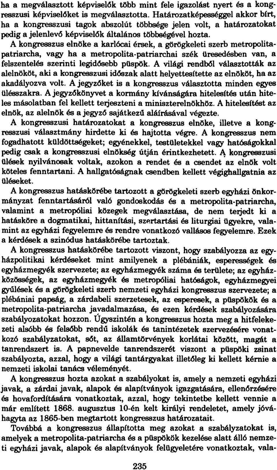 A kongresszus elnöke a karlócai érsek, a görögkeleti szerb metropolitapatriarcha, vagy ha a metropolita-patriarchai szék üresedésben van, a felszentelés szerinti legidősebb püspök.