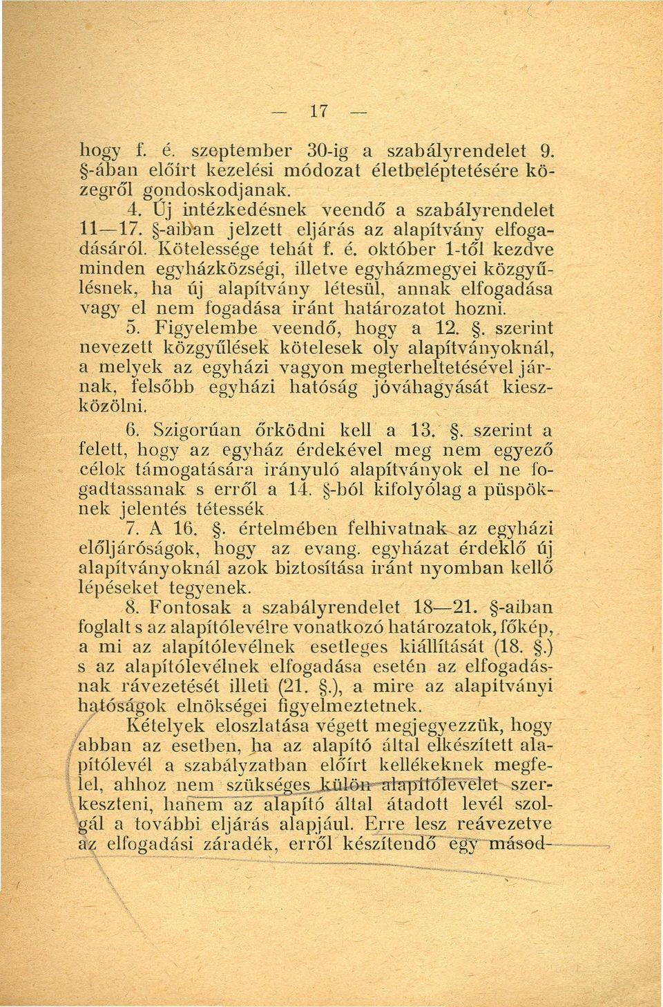 október l-től kezdve minden egyházközségi, illetve egyházmegyei közgyűlésnek, ha új alapítvány létesül, annak elfogadása vagy el nem fogadása iránt határozatot hozni. 5.