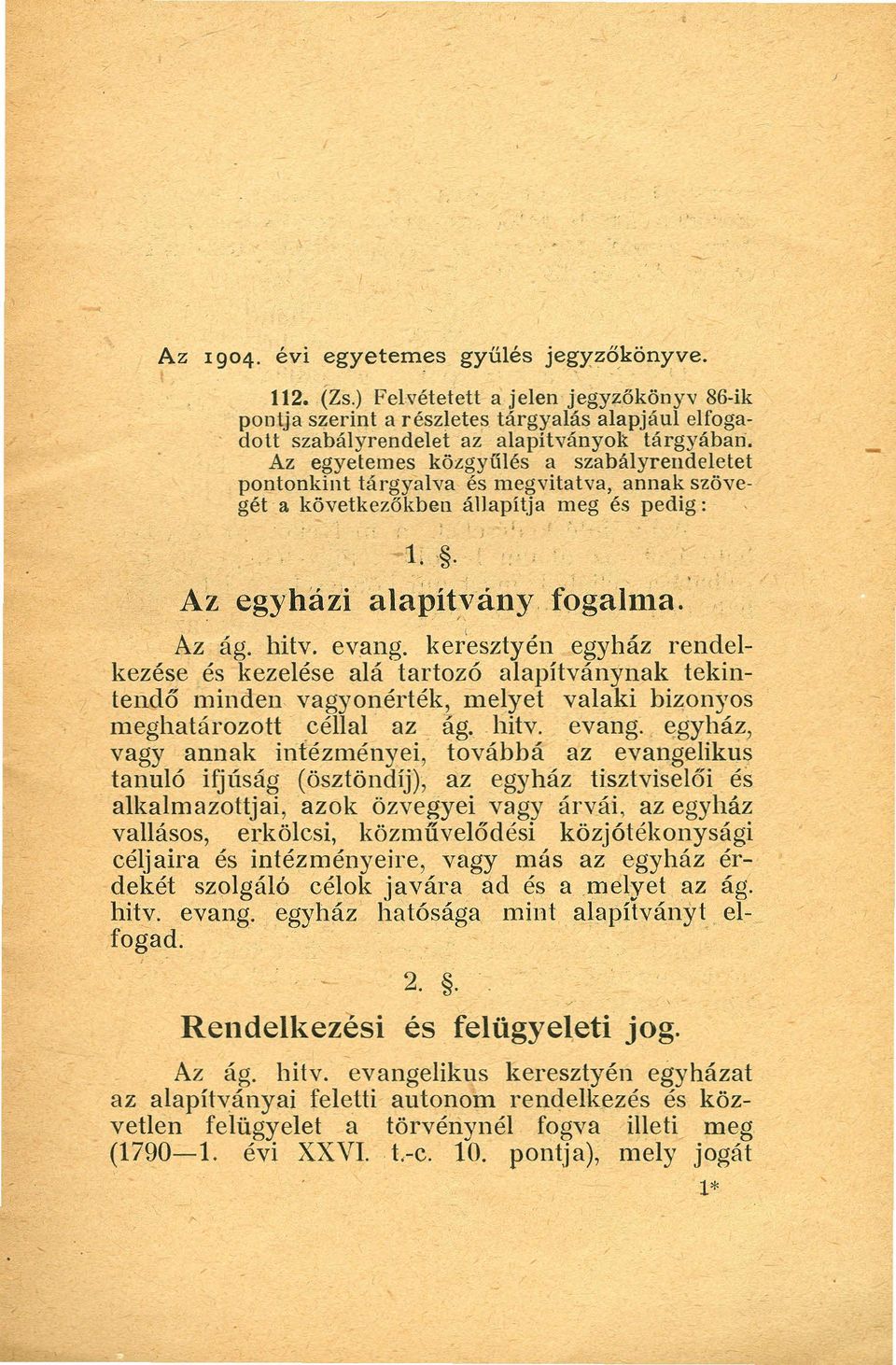 keresztyén egyház rendelkezése és kezelése alá tartozó alapítványnak tekintendő minden vagyonérték, melyet valaki bizonyos meghatározott céllal az ág.