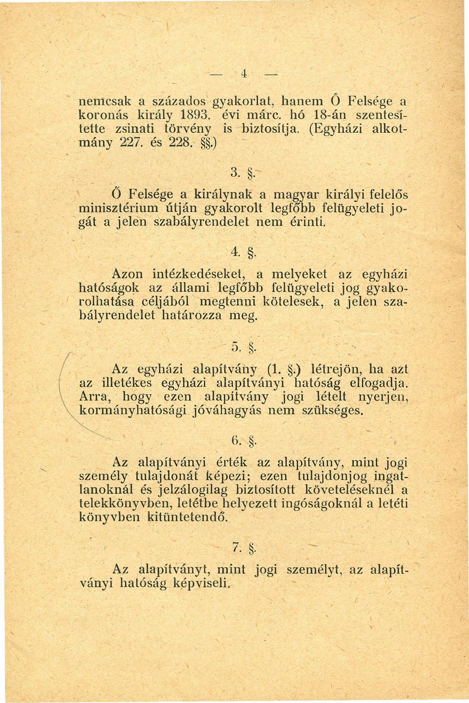 a melyeket az egyházi hatóságok az állami legfőbb' felügyeleti jog gyakorolhatása céljából megtennikötelesek, a jelen szabályrendelet határozza' meg.. - 5.. ' Az egyházi alapitvány (1.