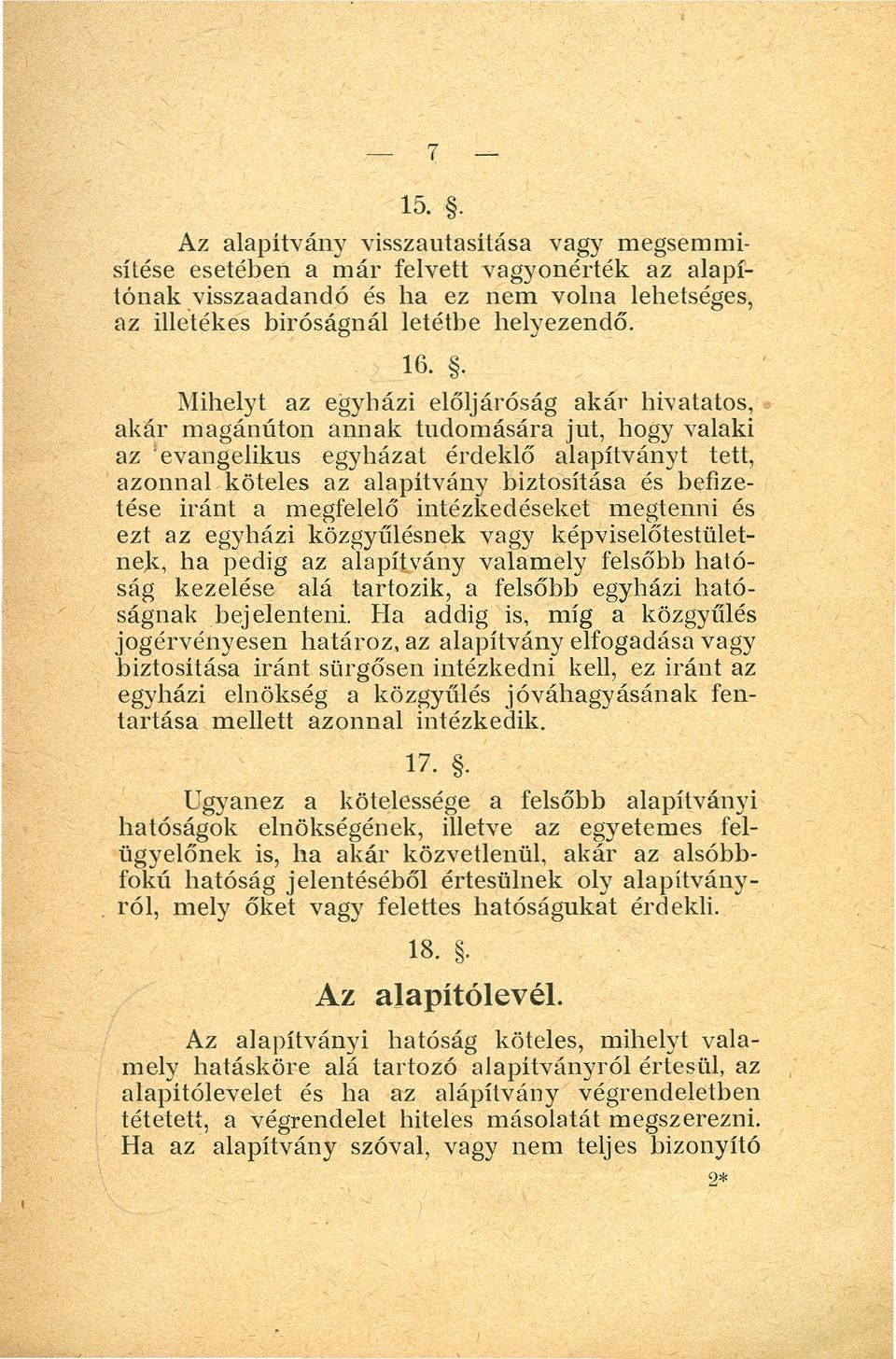 köteles az alapitványbiztositása és befizetése iránt a megfelelő intézkedéseket megtenni és ezt az egyházi közgyűlésnek vagy képviselőtestületnek, ha pedig az alapí vány valamely felsőbb hatóság