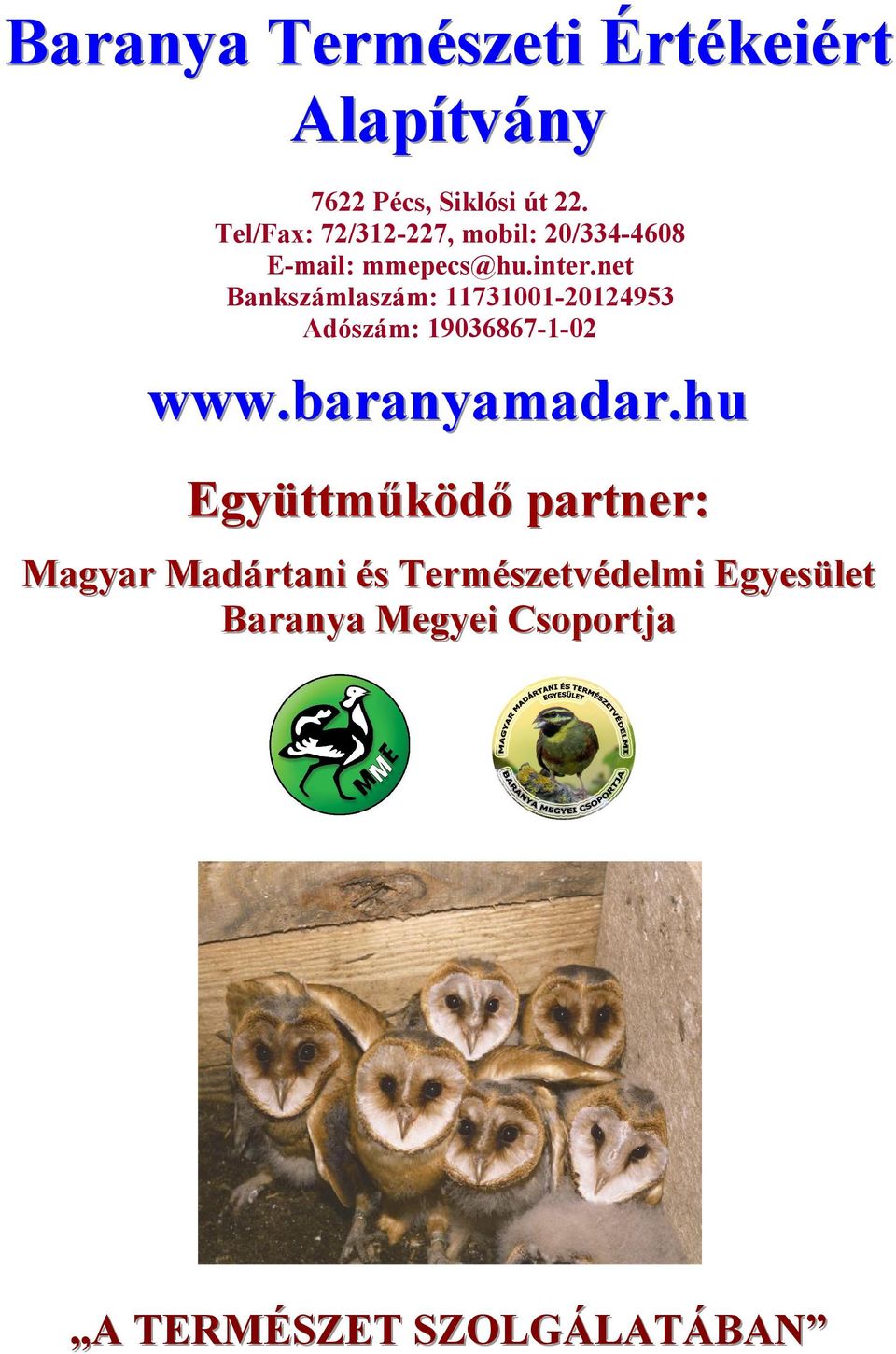 net Bankszámlaszám: 11731001-20124953 Adószám: 19036867-1-02 www.baranyamadar.