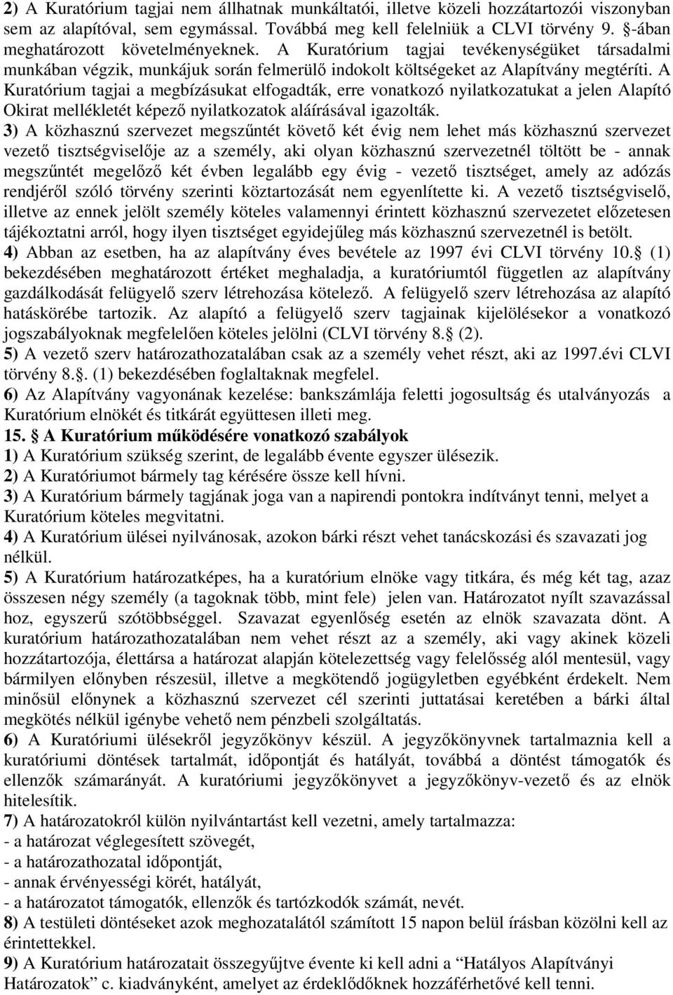 A Kuratórium tagjai a megbízásukat elfogadták, erre vonatkozó nyilatkozatukat a jelen Alapító Okirat mellékletét képező nyilatkozatok aláírásával igazolták.