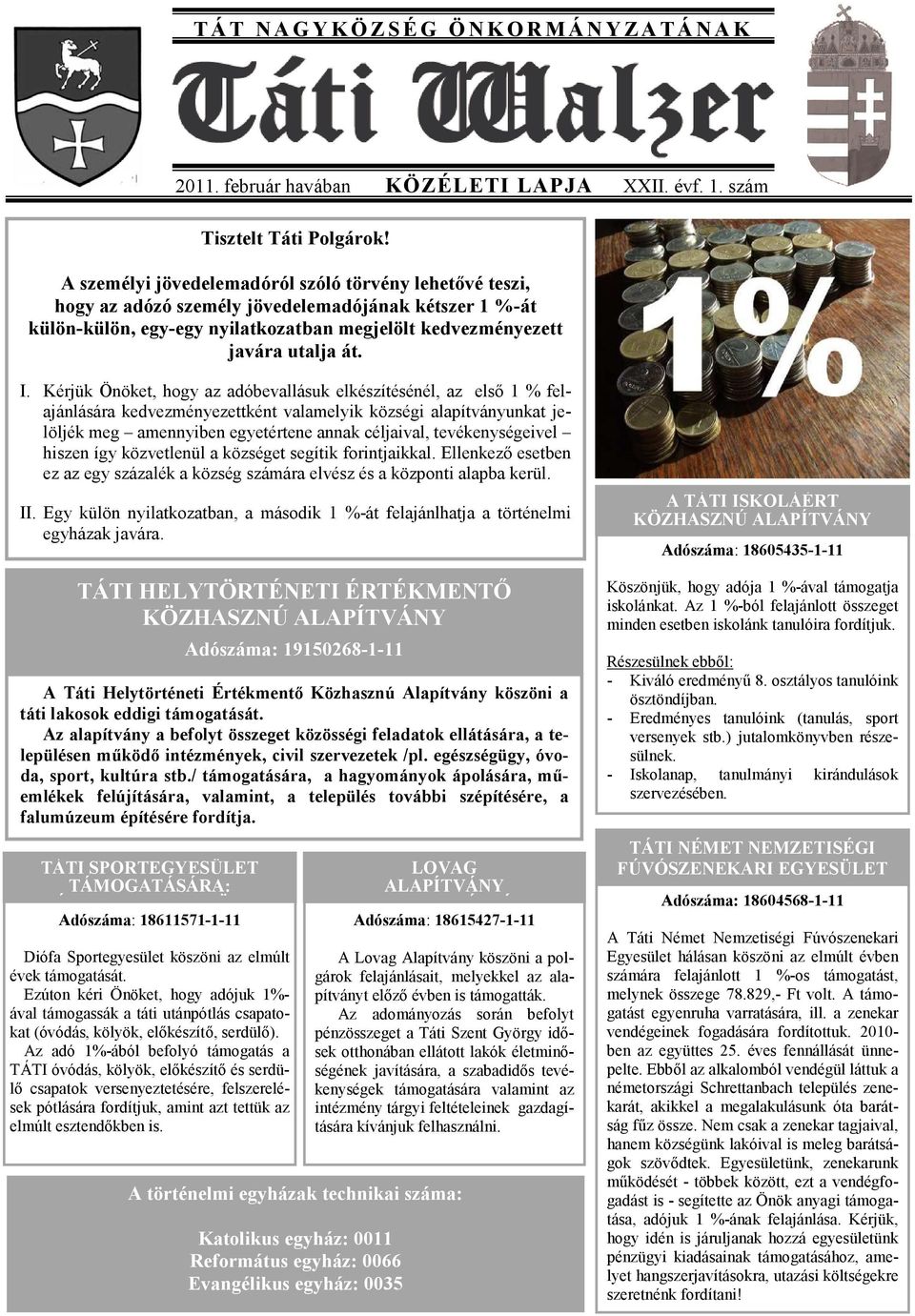 Kérjük Önöket, hogy az adóbevallásuk elkészítésénél, az első 1 % felajánlására kedvezményezettként valamelyik községi alapítványunkat jelöljék meg amennyiben egyetértene annak céljaival,