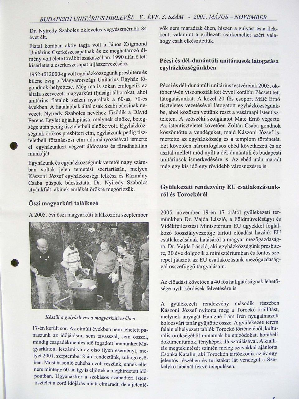 1 952- t ő 2 00 0- i g vo lt egyházközségünk presbitere és kilenc évig a Magyarországi Unitárius Egyház főgondnok-helyettese.