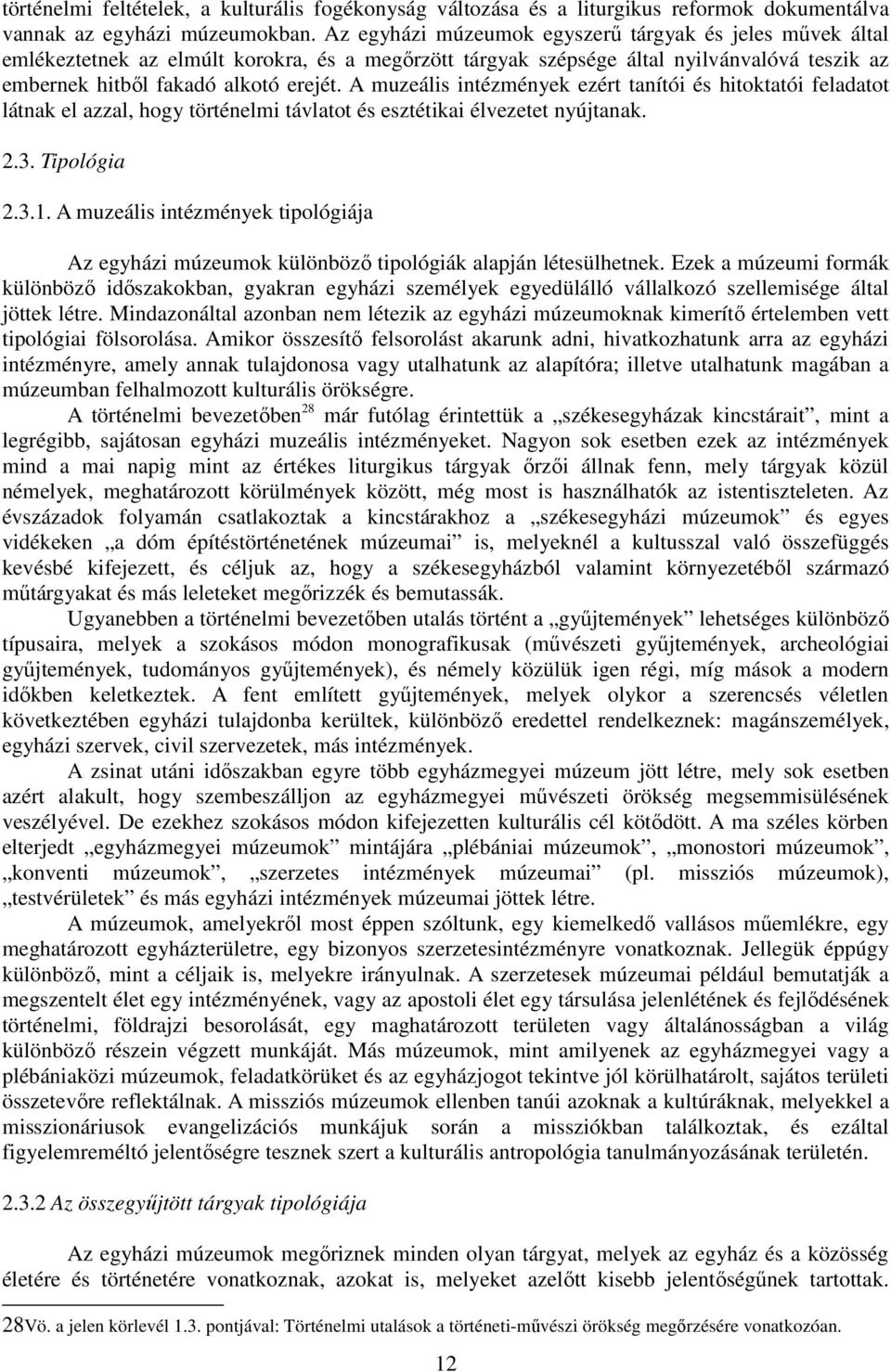 A muzeális intézmények ezért tanítói és hitoktatói feladatot látnak el azzal, hogy történelmi távlatot és esztétikai élvezetet nyújtanak. 2.3. Tipológia 2.3.1.