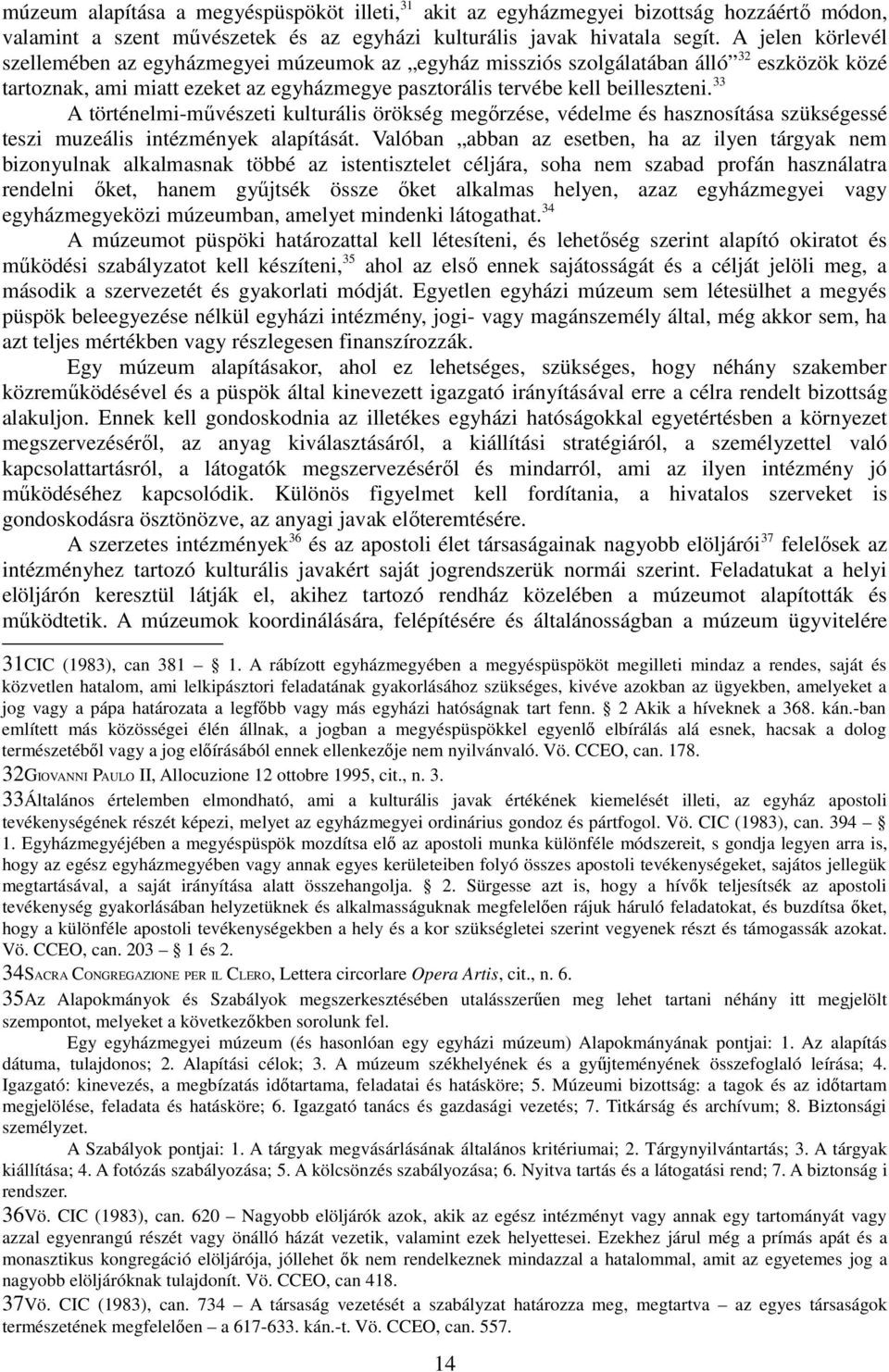 33 A történelmi-mővészeti kulturális örökség megırzése, védelme és hasznosítása szükségessé teszi muzeális intézmények alapítását.