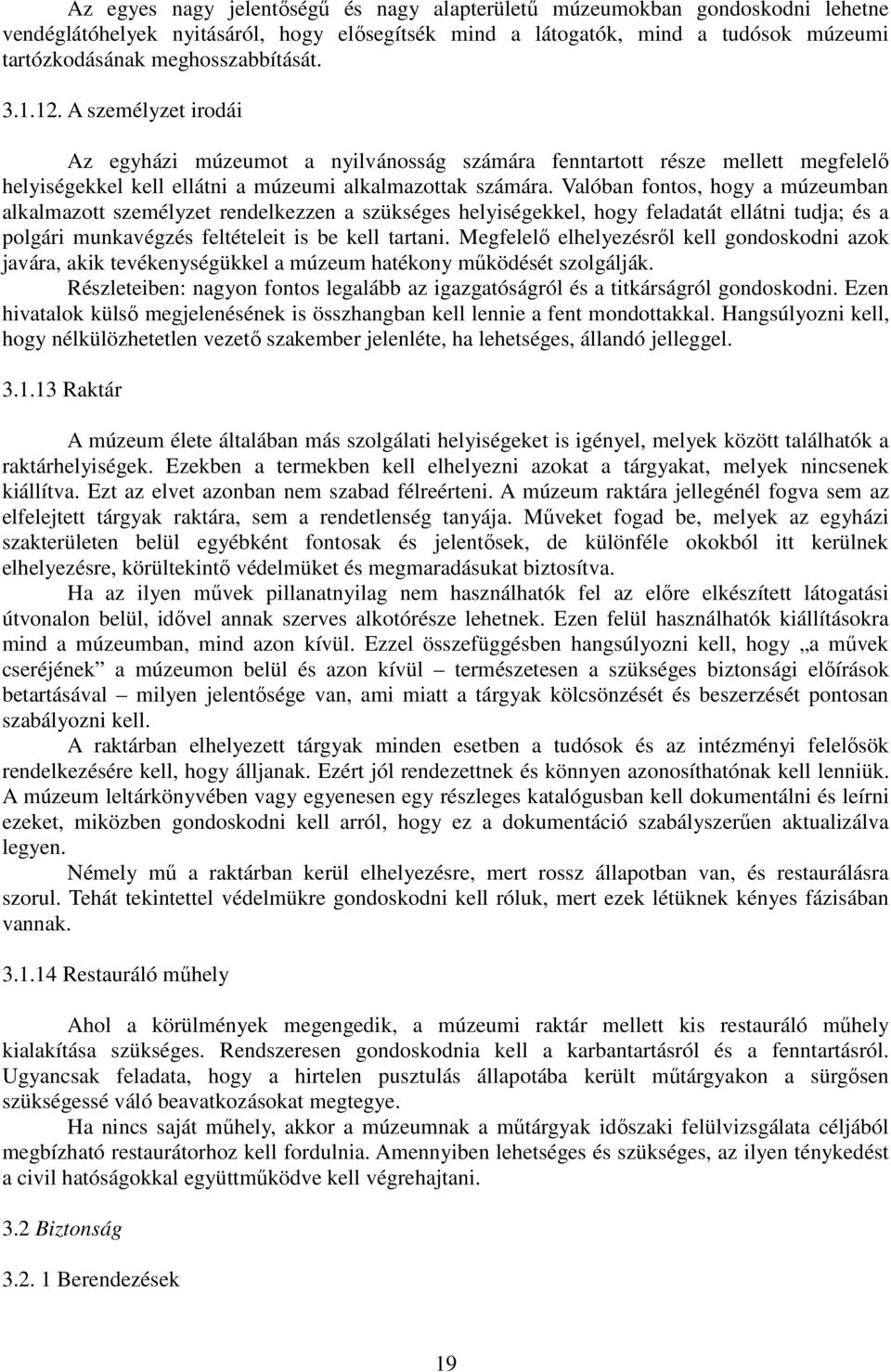 Valóban fontos, hogy a múzeumban alkalmazott személyzet rendelkezzen a szükséges helyiségekkel, hogy feladatát ellátni tudja; és a polgári munkavégzés feltételeit is be kell tartani.