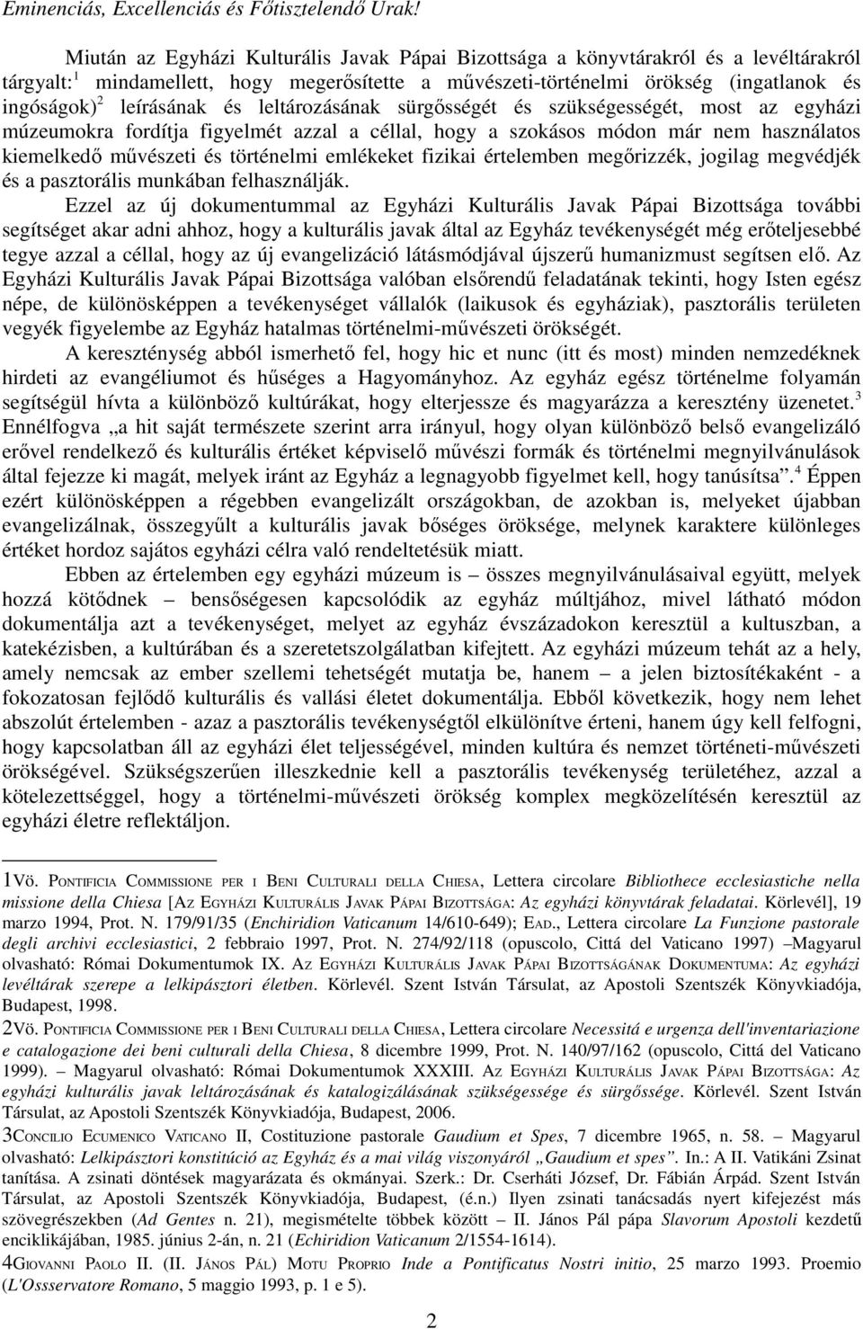 leírásának és leltározásának sürgısségét és szükségességét, most az egyházi múzeumokra fordítja figyelmét azzal a céllal, hogy a szokásos módon már nem használatos kiemelkedı mővészeti és történelmi