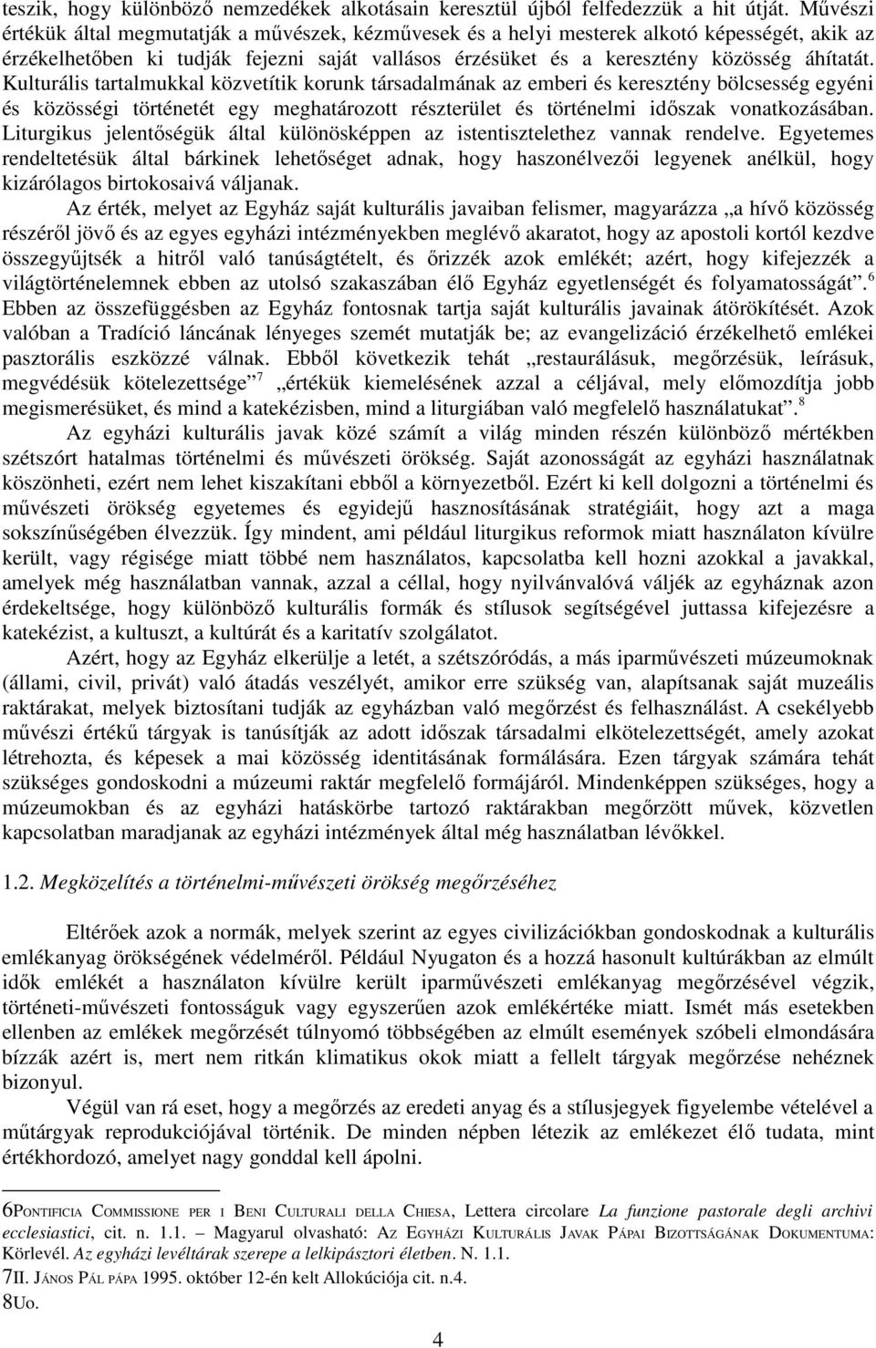 Kulturális tartalmukkal közvetítik korunk társadalmának az emberi és keresztény bölcsesség egyéni és közösségi történetét egy meghatározott részterület és történelmi idıszak vonatkozásában.