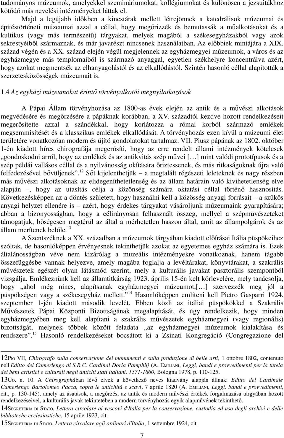 természető) tárgyakat, melyek magából a székesegyházakból vagy azok sekrestyéibıl származnak, és már javarészt nincsenek használatban. Az elıbbiek mintájára a XIX. század végén és a XX.