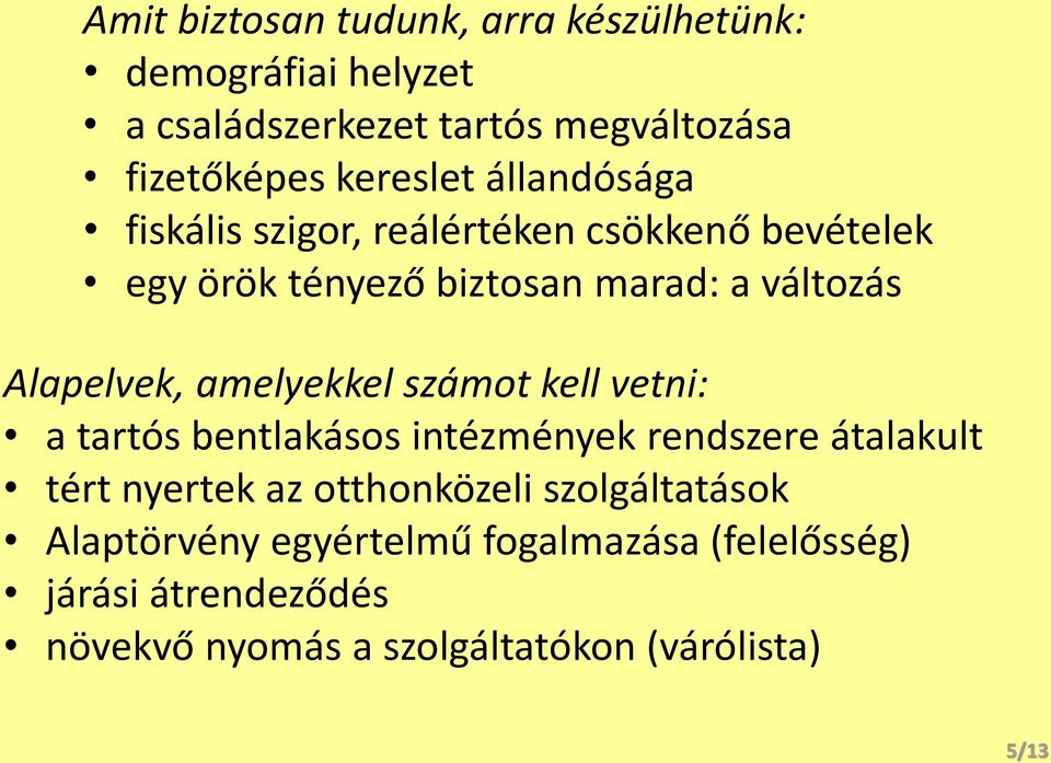 amelyekkel számot kell vetni: a tartós bentlakásos intézmények rendszere átalakult tért nyertek az otthonközeli