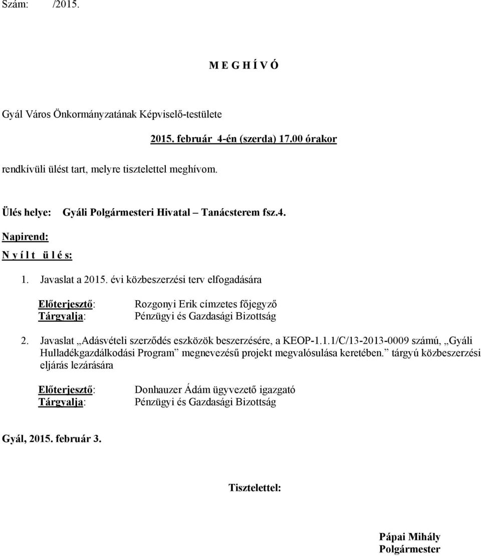 évi közbeszerzi terv elfogadására Előterjesztő: Tárgyalja: Rozgonyi Erik címzetes főjegyző Pénzügyi Gazdasági Bizottság 2. Javaslat Adásvételi szerződ eszközök beszerzére, a KEOP-1.