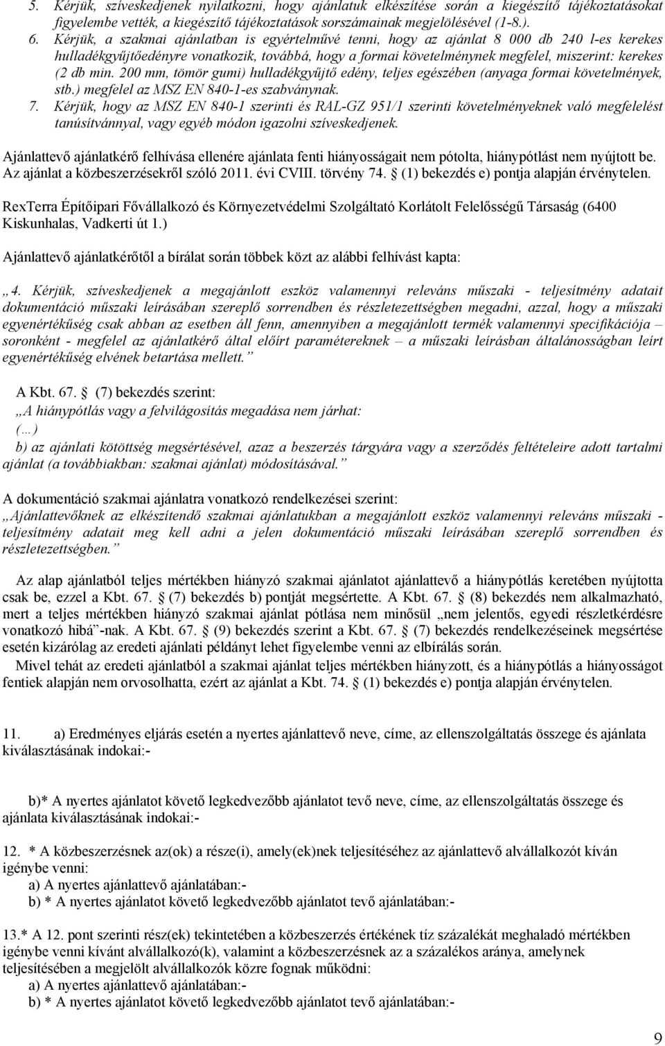 db min. 200 mm, tömör gumi) hulladékgyűjtő edény, teljes egzében (anyaga formai követelmények, stb.) megfelel az MSZ EN 840-1-es szabványnak. 7.