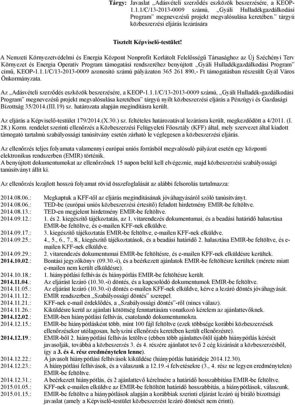 A Nemzeti Környezetvédelmi Energia Központ Nonprofit Korlátolt Felelősségű Társasághoz az Új Széchényi Terv Környezet Energia Operatív Program támogatási rendszeréhez benyújtott Gyáli