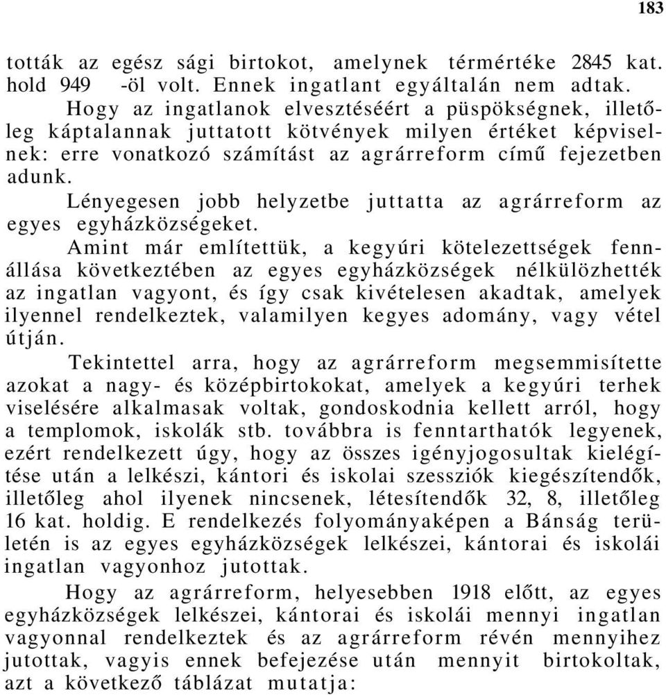 Lényegesen jobb helyzetbe juttatta az agrárreform az egyes egyházközségeket.