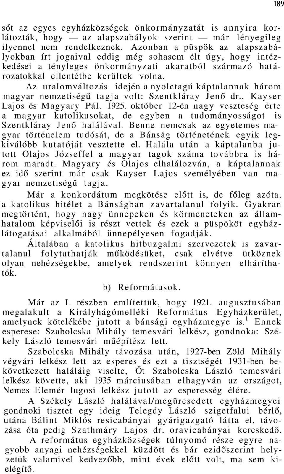 Az uralomváltozás idején a nyolctagú káptalannak három magyar nemzetiségű tagja volt: Szentkláray Jenő dr., Kayser Lajos és Magyary Pál. 1925.