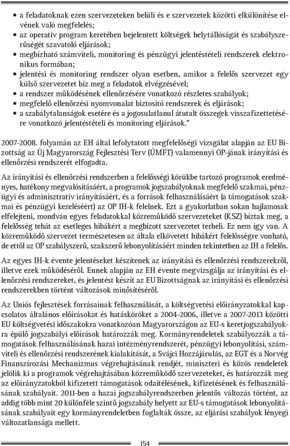 külső szervezetet bíz meg a feladatok elvégzésével; a rendszer működésének ellenőrzésére vonatkozó részletes szabályok; megfelelő ellenőrzési nyomvonalat biztosító rendszerek és eljárások; a