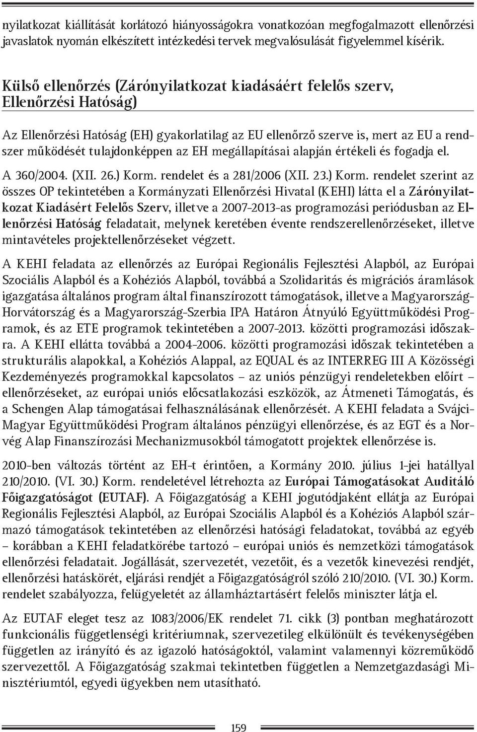 EH megállapításai alapján értékeli és fogadja el. A 360/2004. (XII. 26.) Korm.