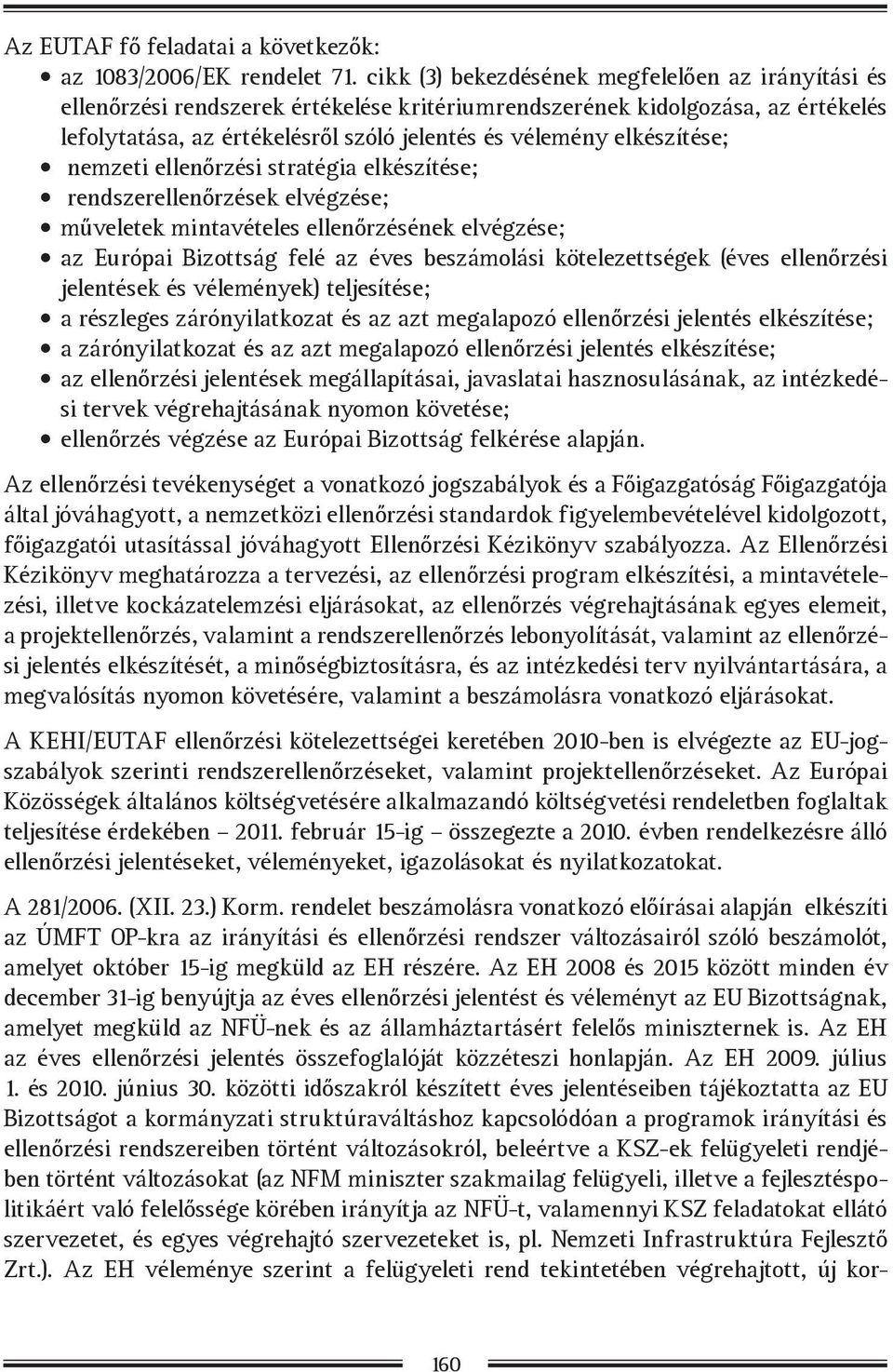 elkészítése; nemzeti ellenőrzési stratégia elkészítése; rendszerellenőrzések elvégzése; műveletek mintavételes ellenőrzésének elvégzése; az Európai Bizottság felé az éves beszámolási kötelezettségek