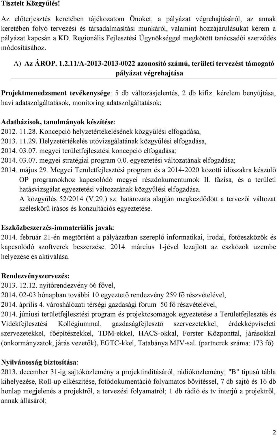 Regionális Fejlesztési Ügynökséggel megkötött tanácsadói szerződés módosításához. A) Az ÁROP. 1.2.