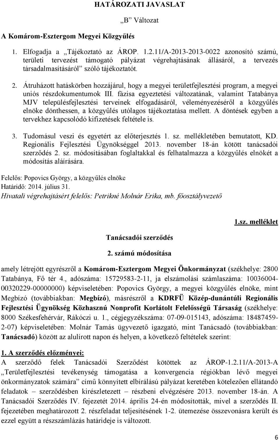 Átruházott hatáskörben hozzájárul, hogy a megyei területfejlesztési program, a megyei uniós részdokumentumok III.