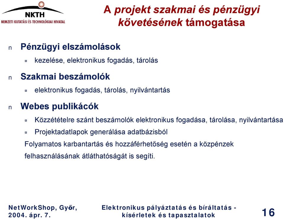 beszámolók elektronikus fogadása, tárolása, nyilvántartása Projektadatlapok generálása adatbázisból Folyamatos