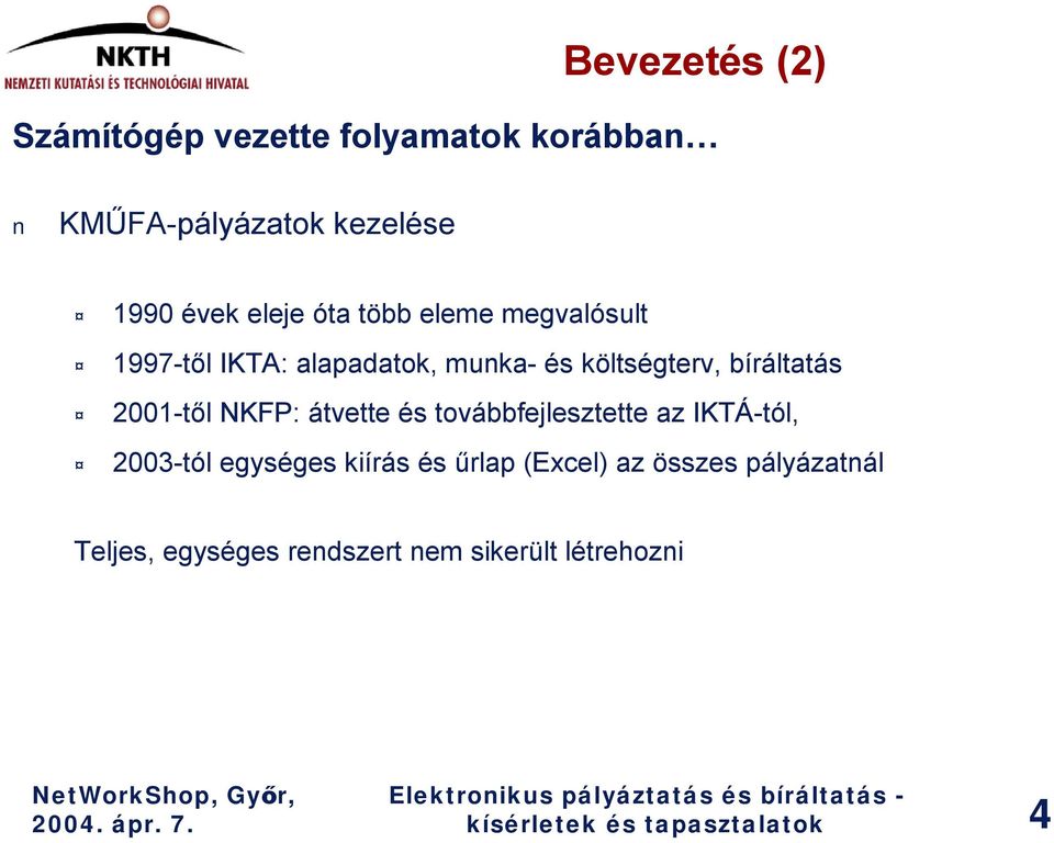 NKFP: átvette és továbbfejlesztette az IKTÁ-tól, 2003-tól egységes kiírás és űrlap (Excel) az