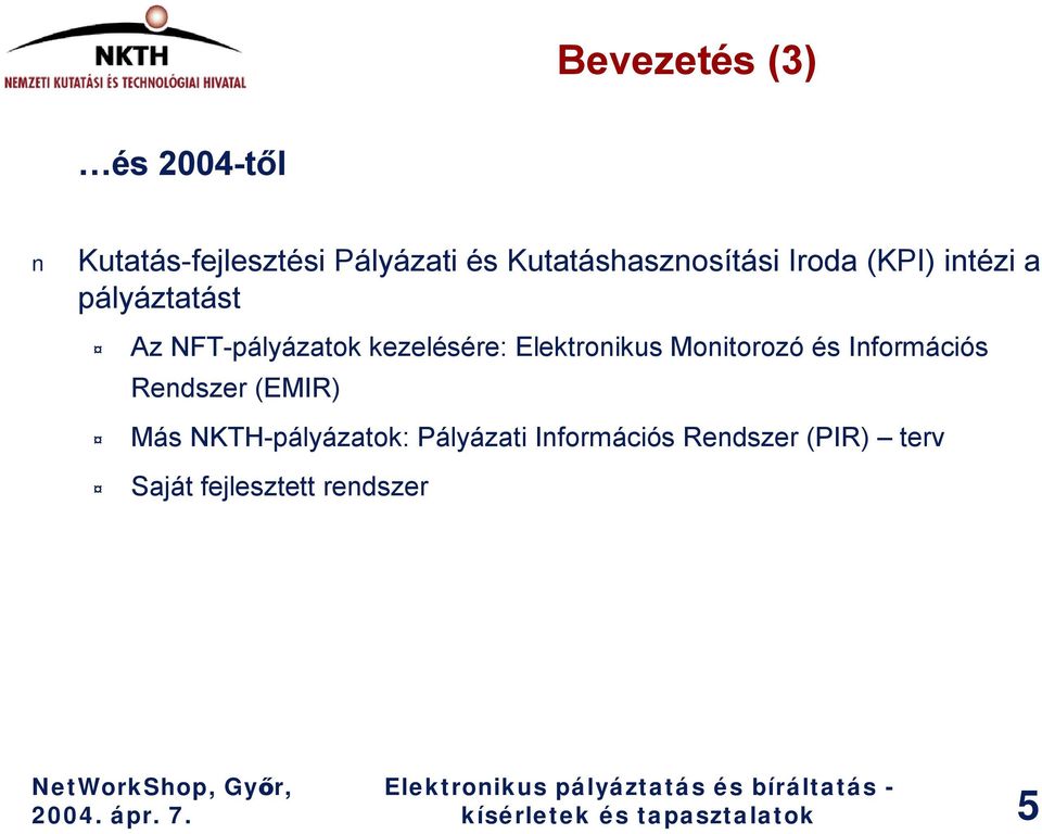 Monitorozó és Információs Rendszer (EMIR) Más NKTH-pályázatok: Pályázati