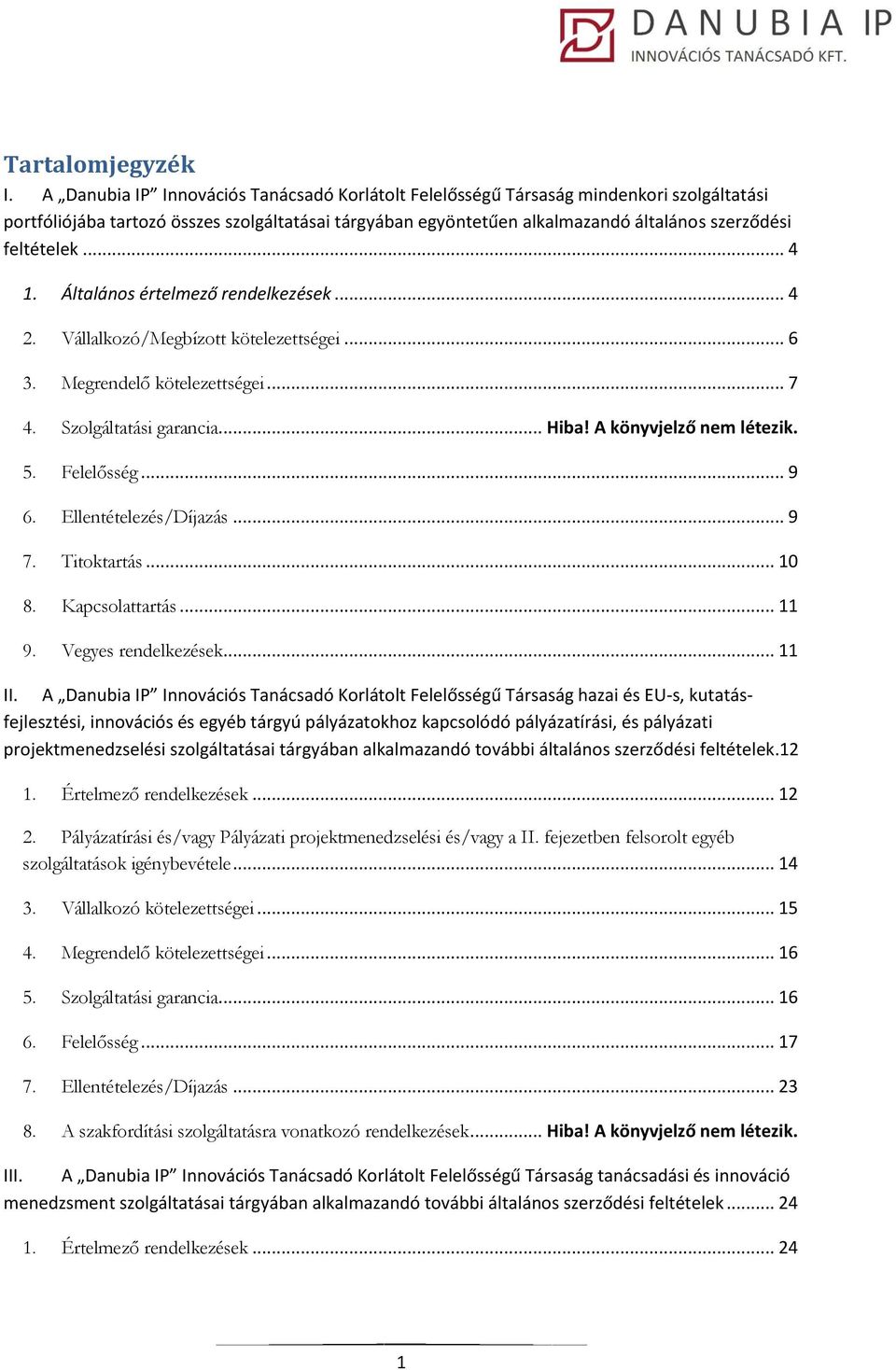 feltételek... 4 1. Általános értelmező rendelkezések... 4 2. Vállalkozó/Megbízott kötelezettségei... 6 3. Megrendelő kötelezettségei... 7 4. Szolgáltatási garancia... Hiba! A könyvjelző nem létezik.