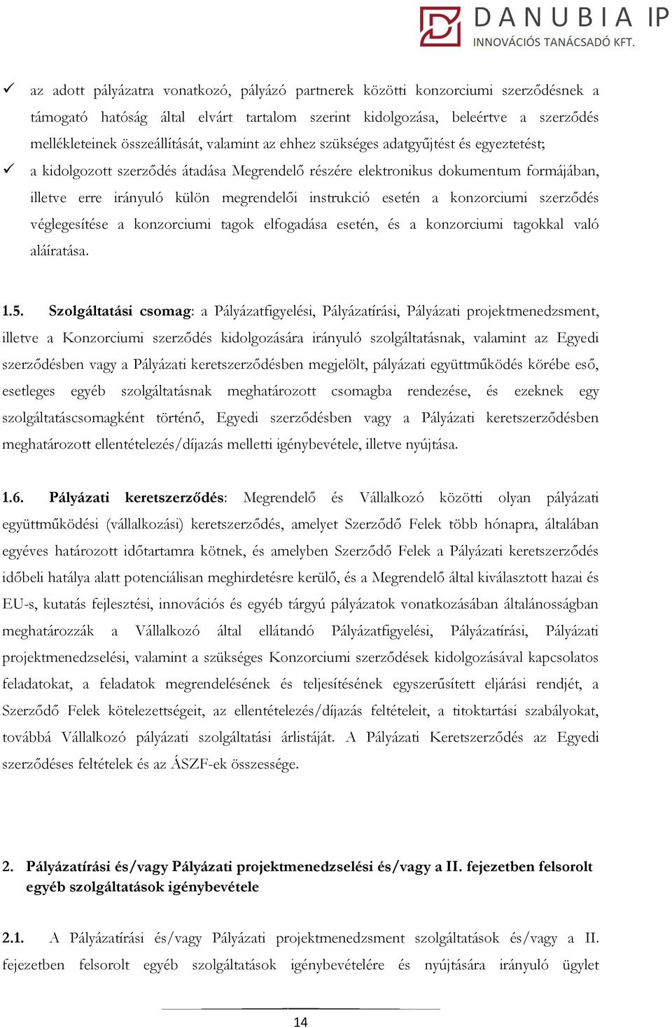 esetén a konzorciumi szerződés véglegesítése a konzorciumi tagok elfogadása esetén, és a konzorciumi tagokkal való aláíratása. 1.5.