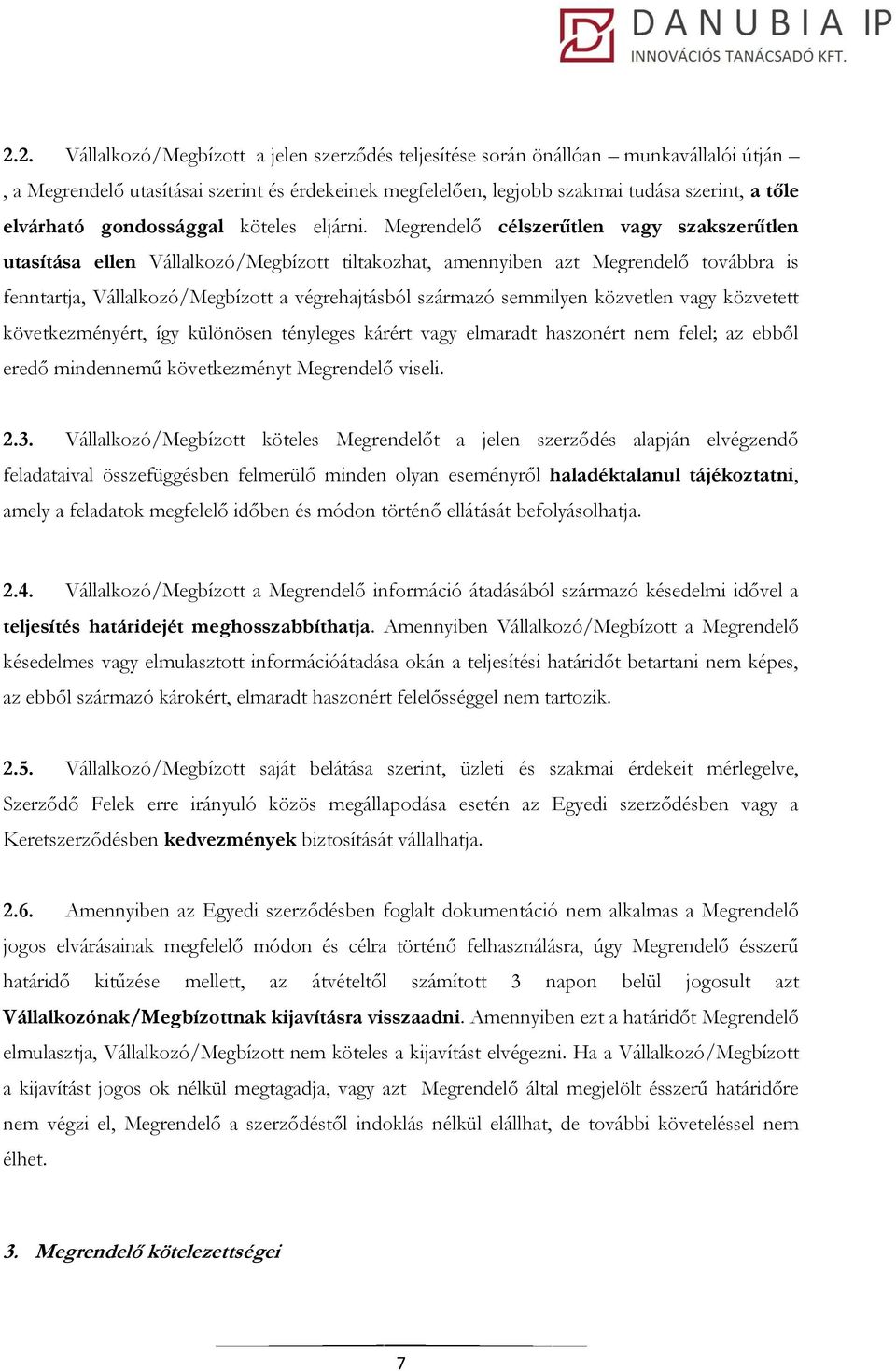 Megrendelő célszerűtlen vagy szakszerűtlen utasítása ellen Vállalkozó/Megbízott tiltakozhat, amennyiben azt Megrendelő továbbra is fenntartja, Vállalkozó/Megbízott a végrehajtásból származó semmilyen