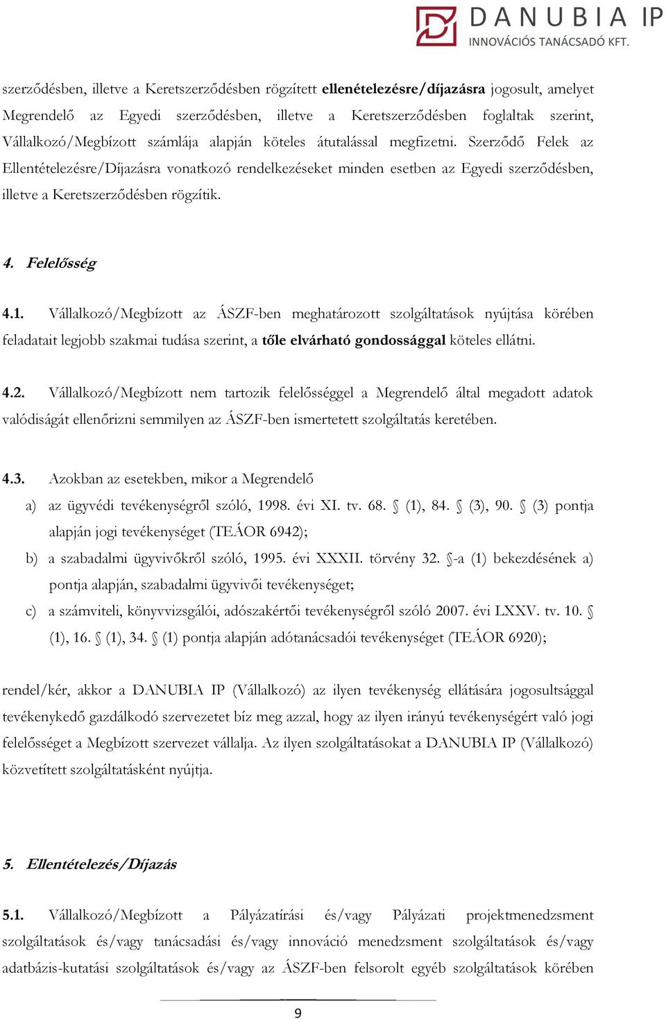 Felelősség 4.1. Vállalkozó/Megbízott az ÁSZF-ben meghatározott szolgáltatások nyújtása körében feladatait legjobb szakmai tudása szerint, a tőle elvárható gondossággal köteles ellátni. 4.2.