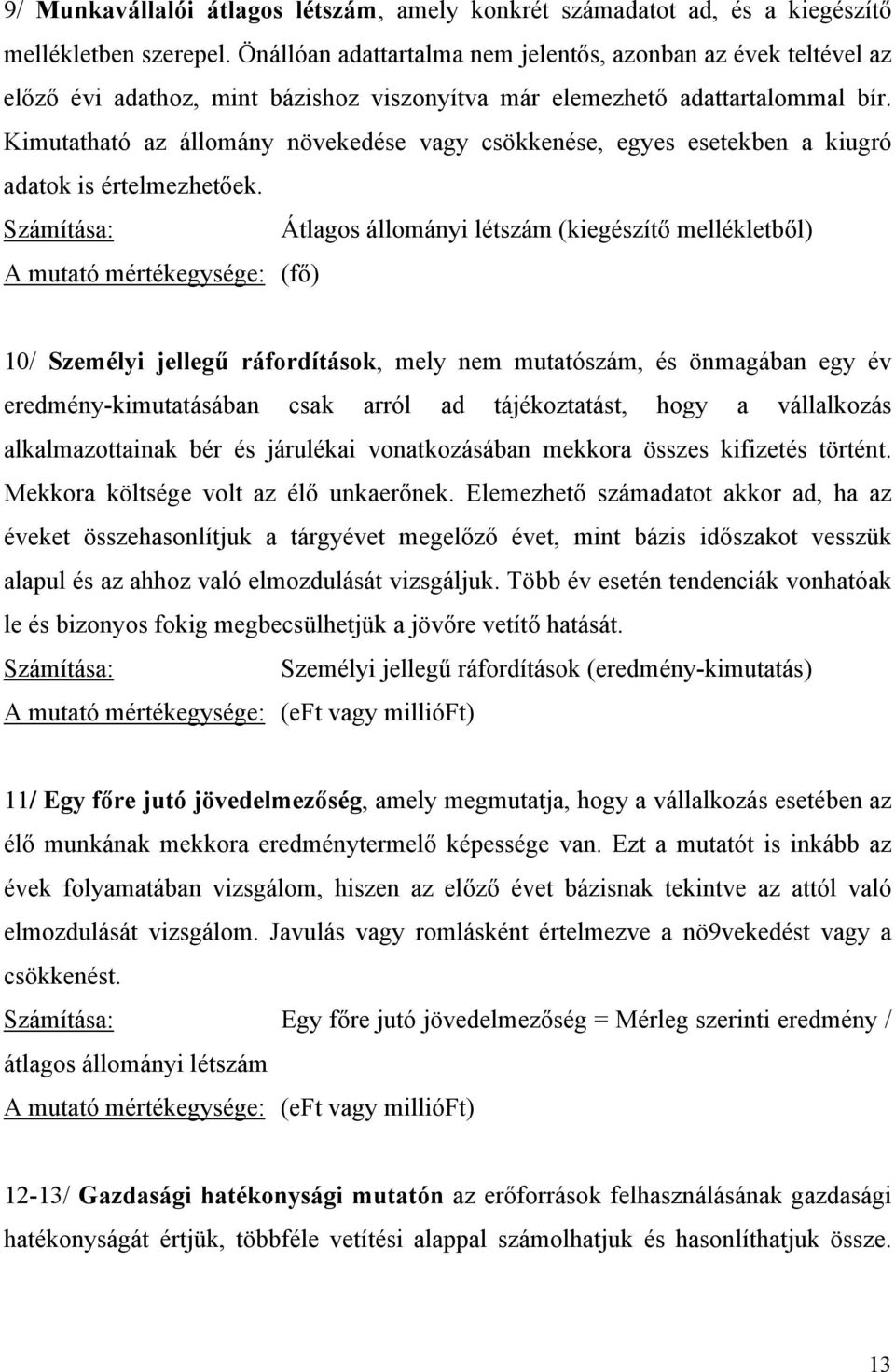 Kimutatható az állomány növekedése vagy csökkenése, egyes esetekben a kiugró adatok is értelmezhetőek.