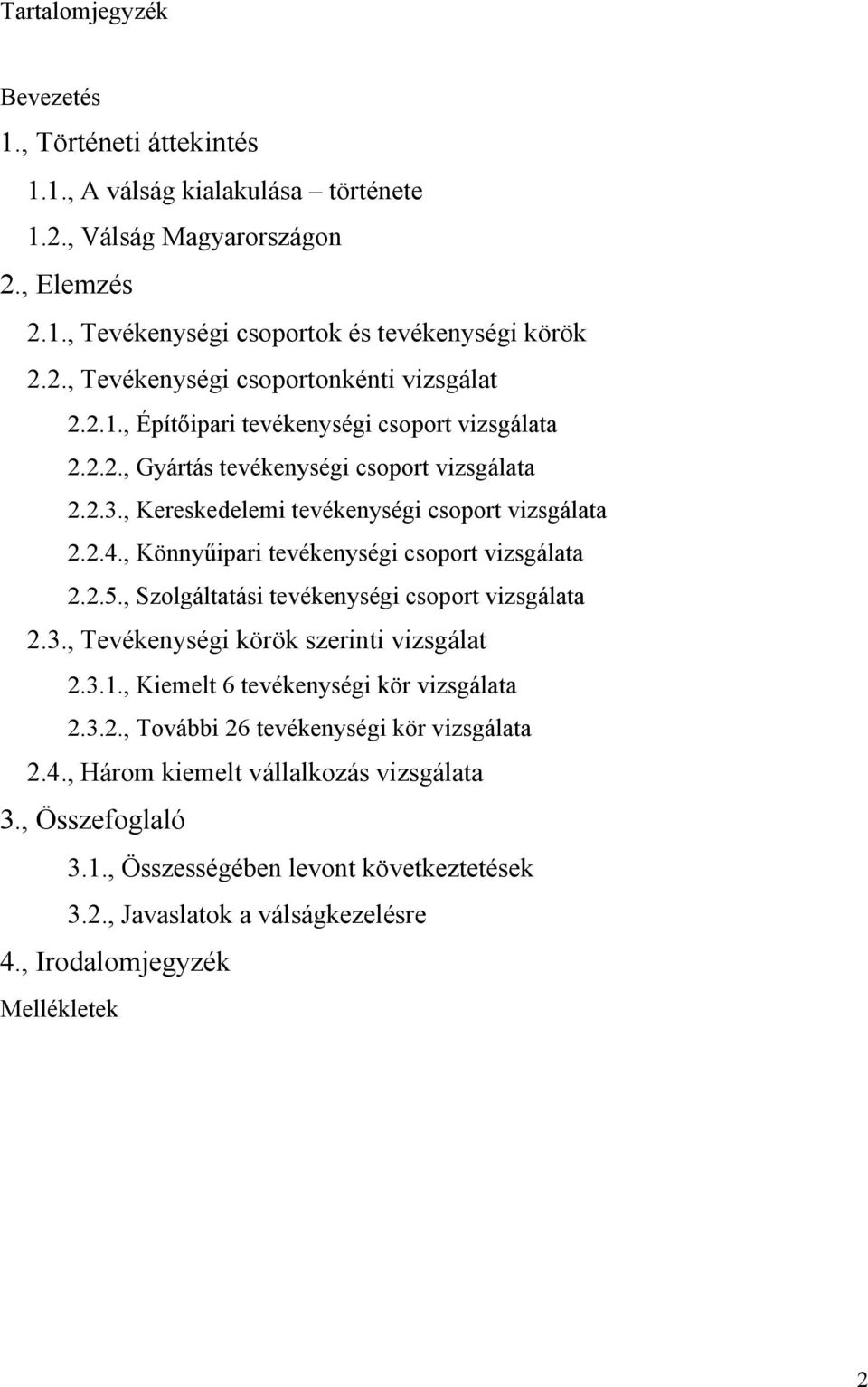 , Könnyűipari tevékenységi csoport vizsgálata 2.2.5., Szolgáltatási tevékenységi csoport vizsgálata 2.3., Tevékenységi körök szerinti vizsgálat 2.3.1., Kiemelt 6 tevékenységi kör vizsgálata 2.3.2., További 26 tevékenységi kör vizsgálata 2.