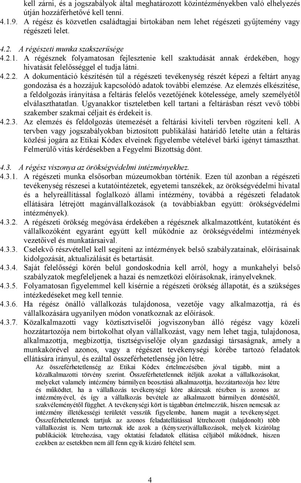 A régésznek folyamatosan fejlesztenie kell szaktudását annak érdekében, hogy hivatását felelősséggel el tudja látni. 4.2.