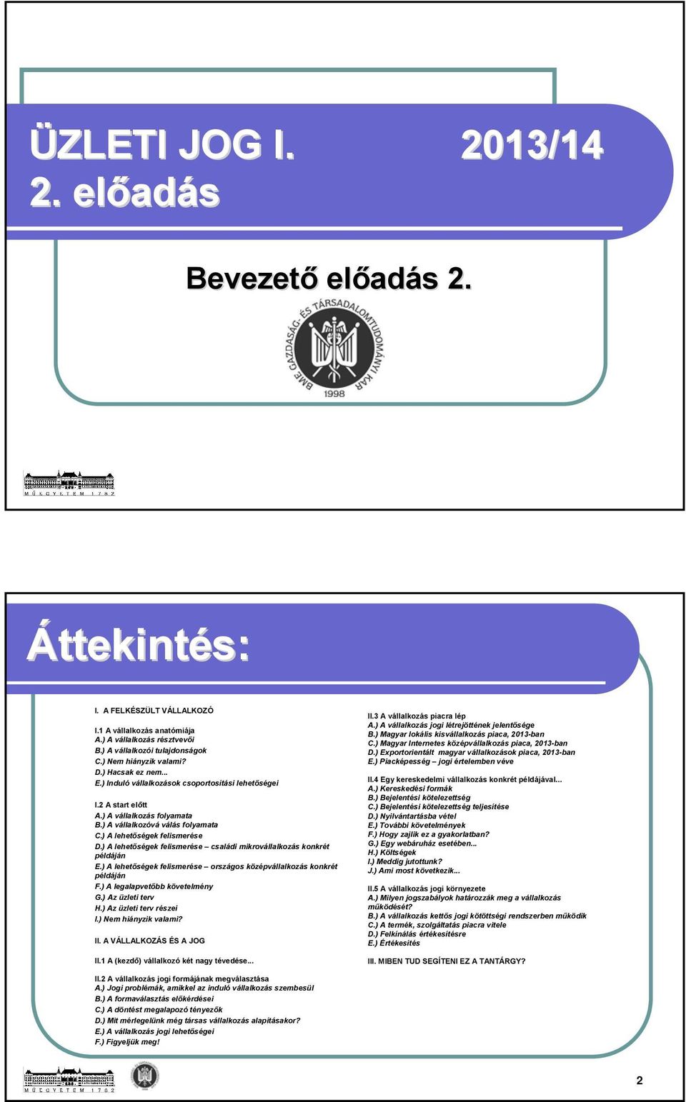 ) A lehetőségek felismerése D.) A lehetőségek felismerése családi mikrovállalkozás konkrét példáján E.) A lehetőségek felismerése országos középvállalkozás konkrét példáján F.