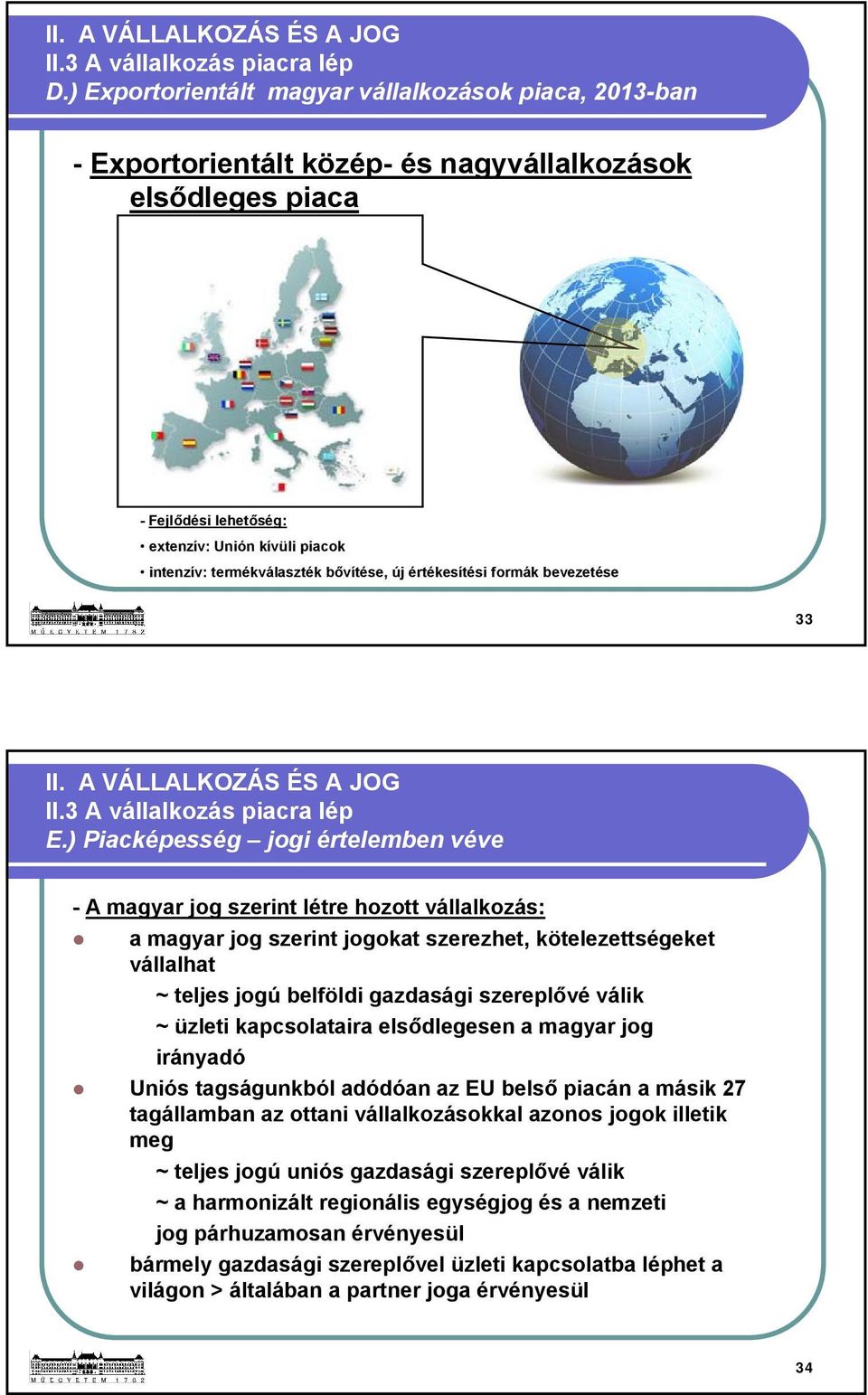 bővítése, új értékesítési formák bevezetése 33 II. A VÁLLALKOZÁS ÉS A JOG II.3 A vállalkozás piacra lép E.