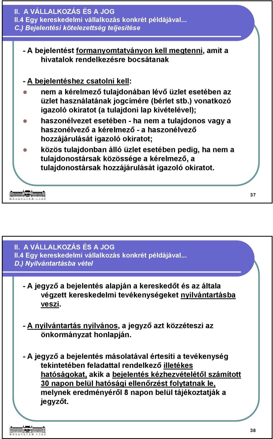 üzlet esetében az üzlet használatának jogcímére (bérlet stb.