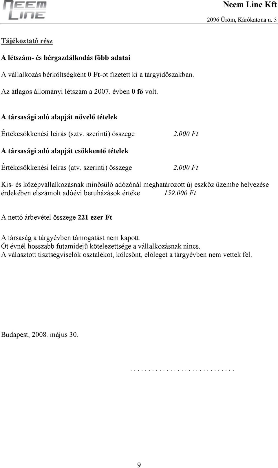 000 Ft A társasági adó alapját csökkentı tételek Értékcsökkenési leírás (atv. szerinti) összege 2.