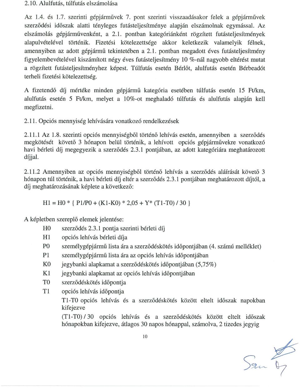 pontban kategóriánként rögzített futásteljesítmények alapulvételével történik. Fizetési kötelezettsége akkor keletkezik valamelyik félnek, amennyiben we adott gépjármű tekintetében a 2.1.