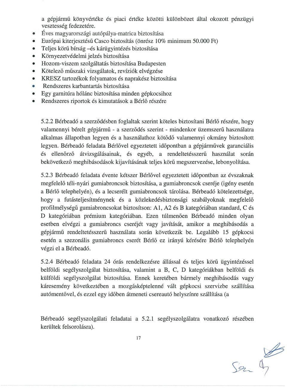 Hozom-viszem szolgáltatás biztosítása Budapesten. Kötelező műszaki vizsgálatok, revíziók elvégzése. KRESZ tartozékok folyamatos és naprakész biztosítása Rendszeres karbantartás biztosítása.