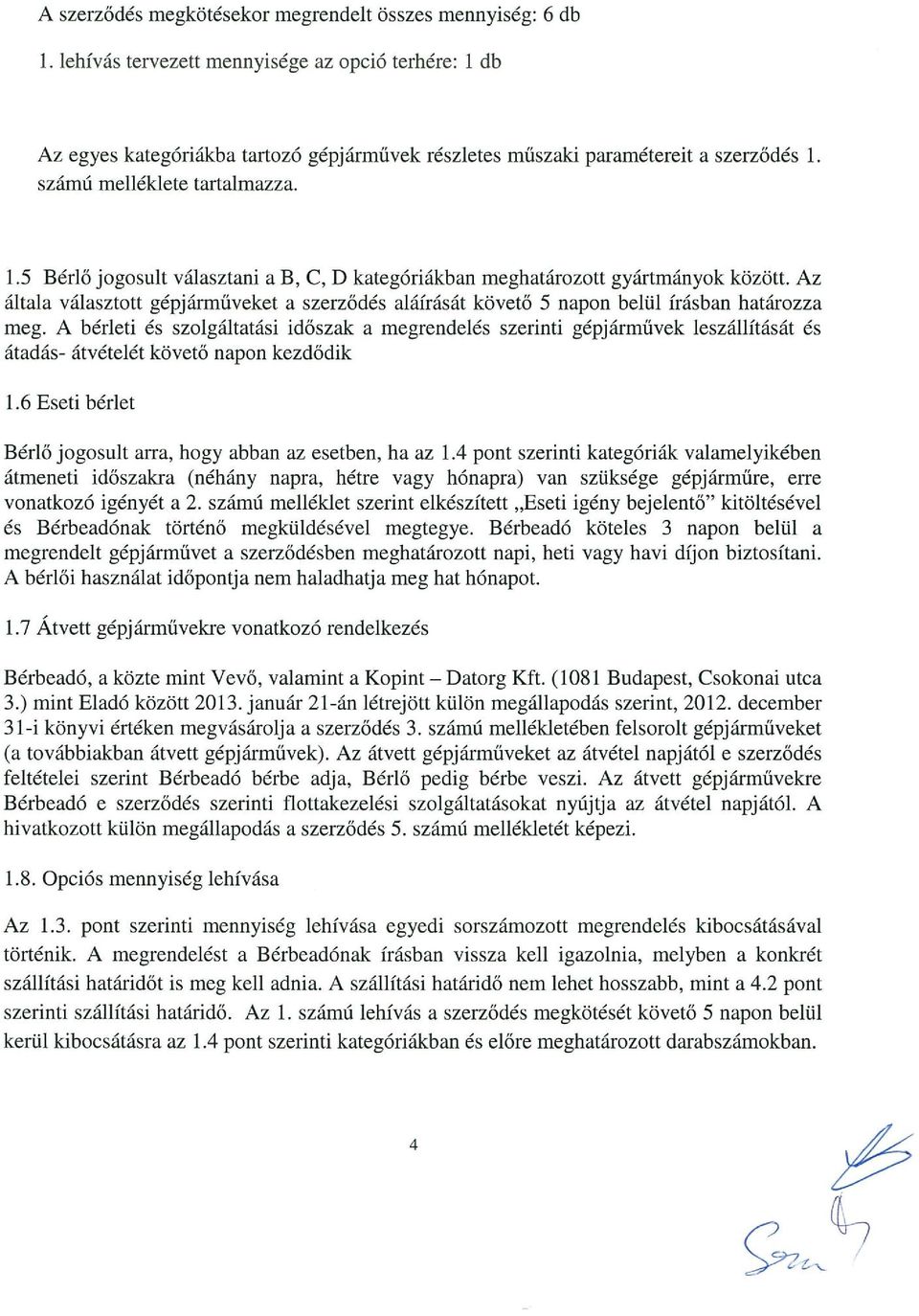 Az általa választott gépjárműveket a szerződés aláírását követő 5 napon belül írásban határozza meg.