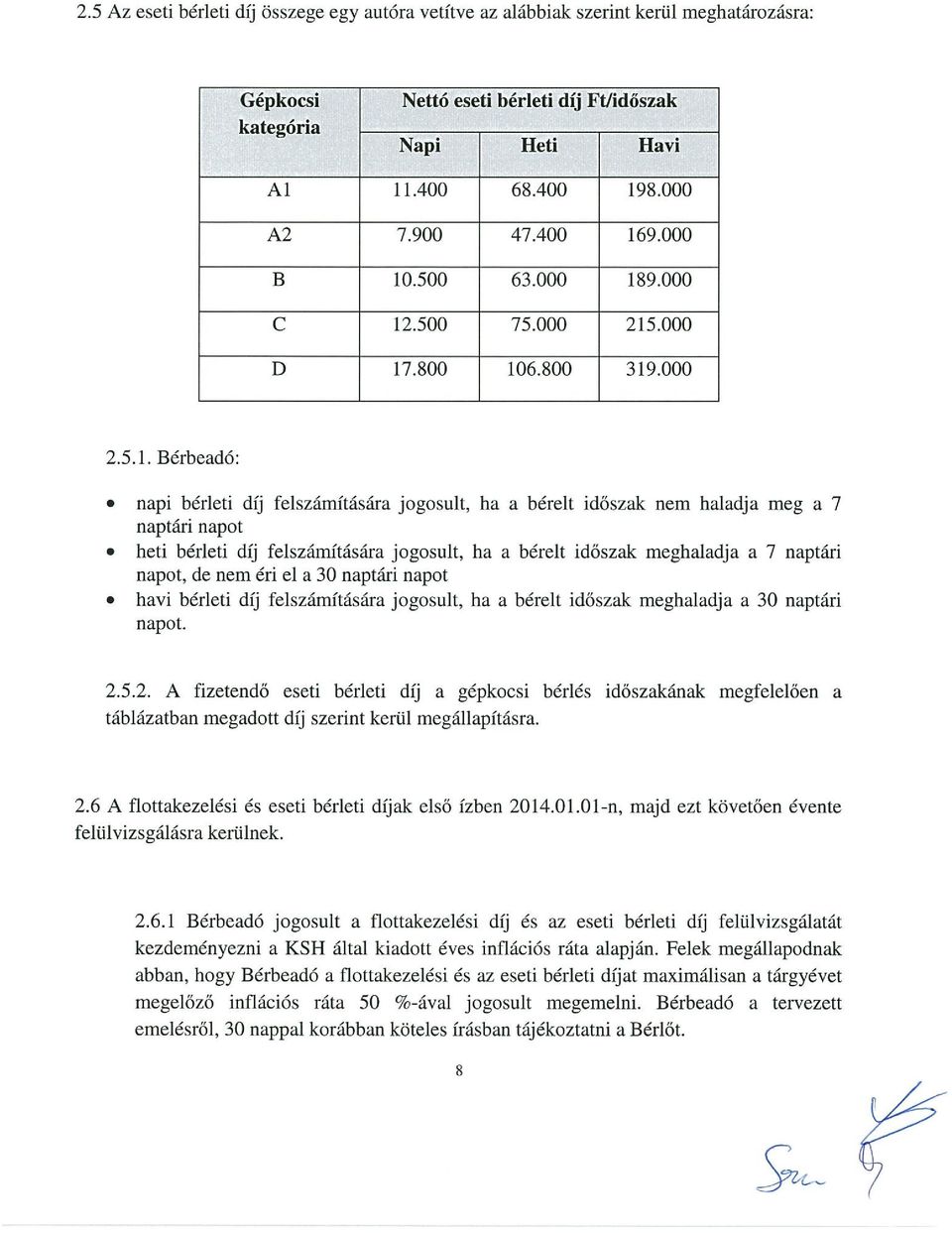 heti bérleti díj felszámítására jogosult, ha a bérelt időszak meghaladja a 7 naptári napot, de nem éri el a 30 naptári napot.