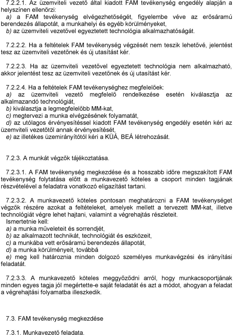 egyéb körülményeket, b) az üzemviteli vezetővel egyeztetett technológia alkalmazhatóságát. 7.2.