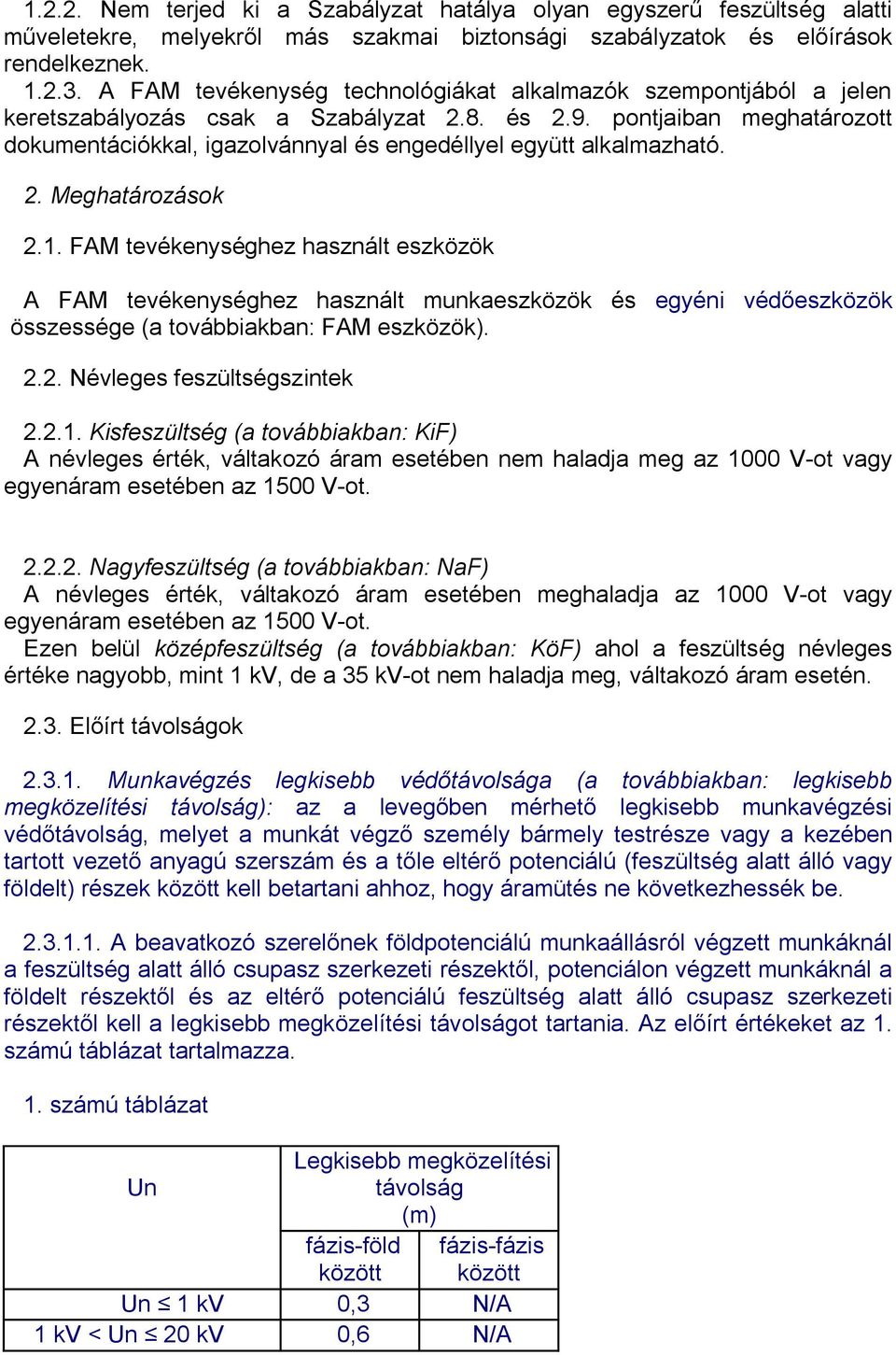 pontjaiban meghatározott dokumentációkkal, igazolvánnyal és engedéllyel együtt alkalmazható. 2. Meghatározások 2.1.