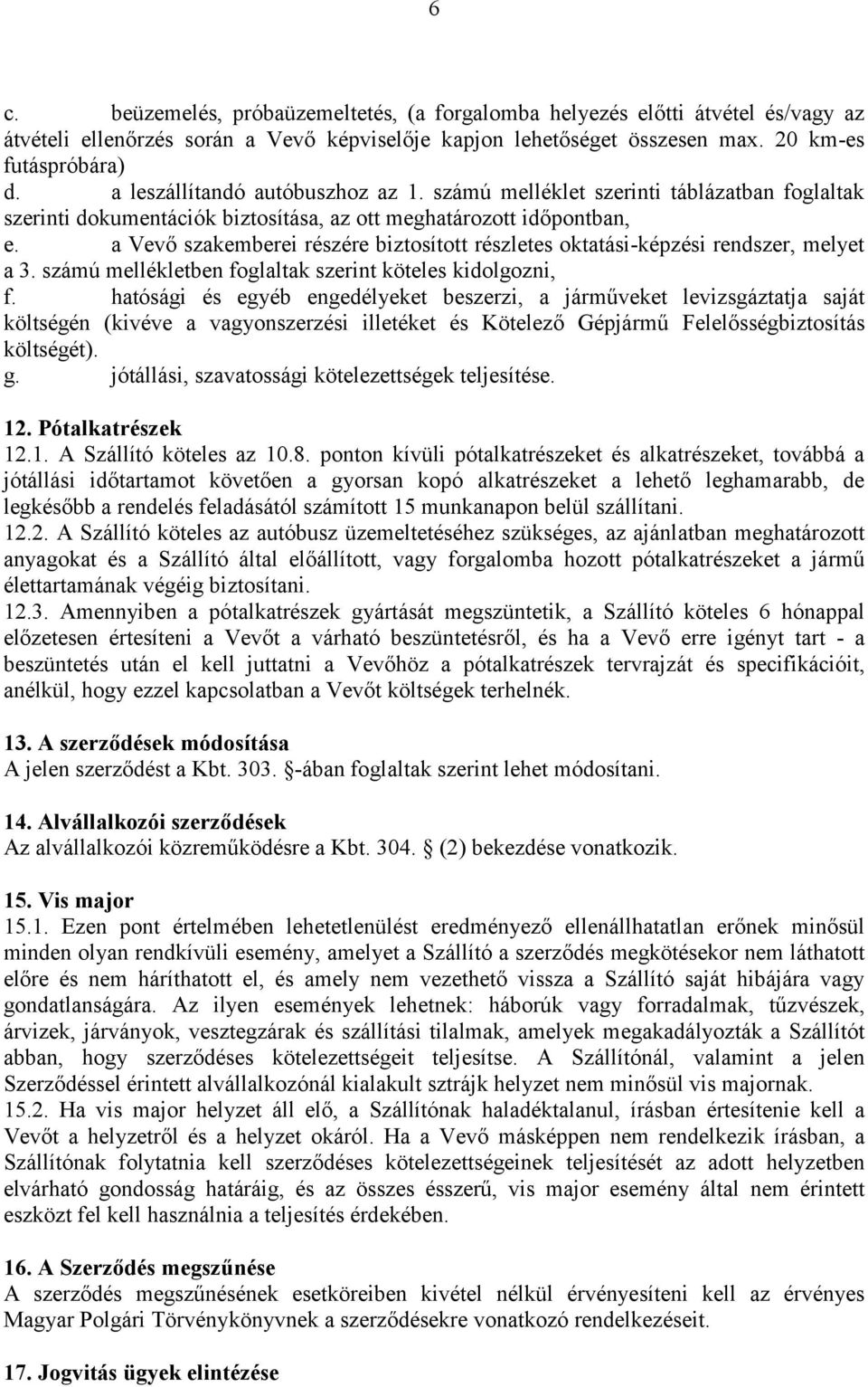 a Vevő szakemberei részére biztosított részletes oktatási-képzési rendszer, melyet a 3. számú mellékletben foglaltak szerint köteles kidolgozni, f.