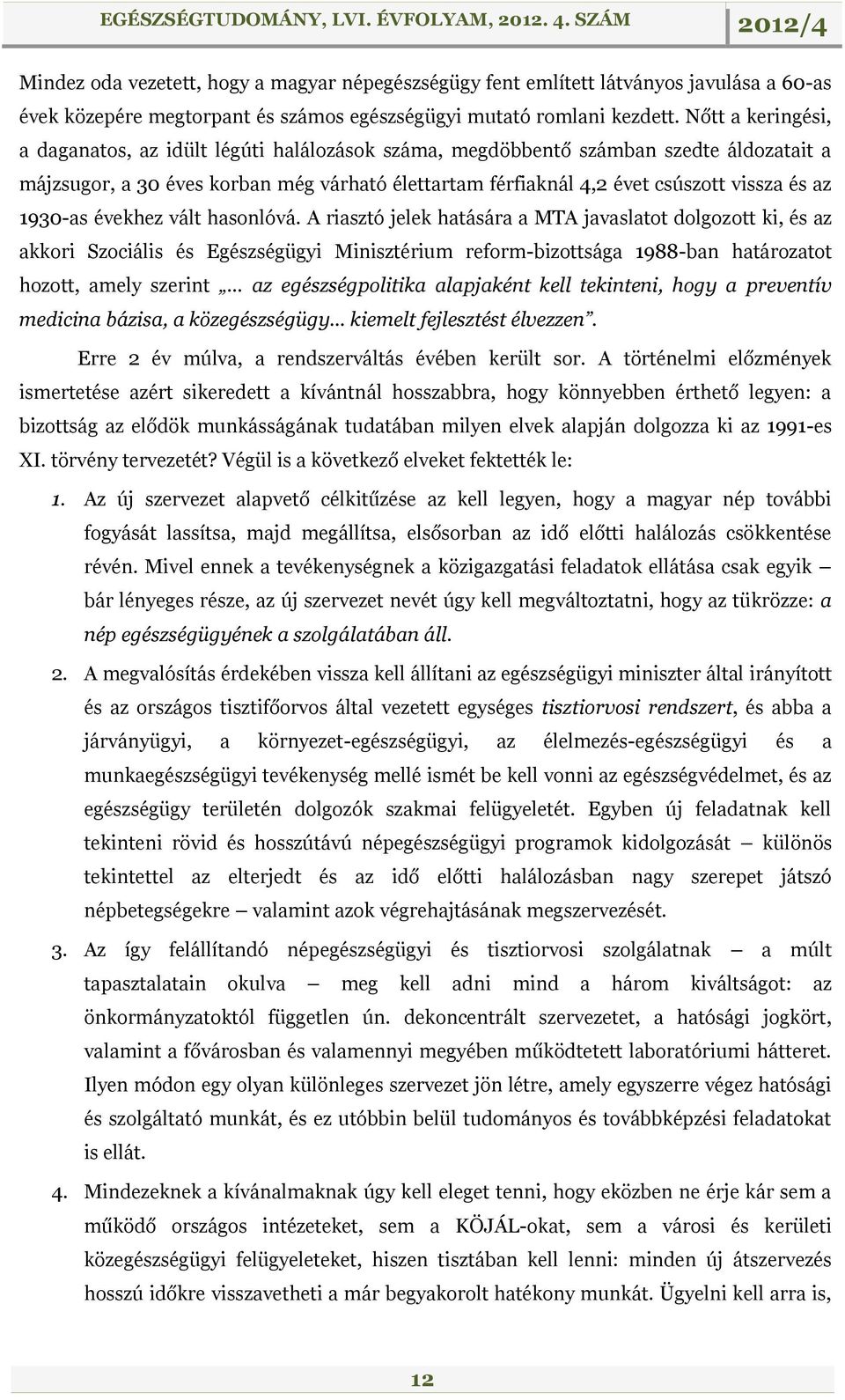 1930-as évekhez vált hasonlóvá.