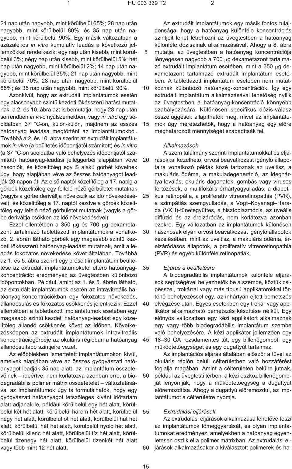 nagyobb, mint körülbelül 2%; 14 nap után nagyobb, mint körülbelül 35%; 21 nap után nagyobb, mint körülbelül 70%; 28 nap után nagyobb, mint körülbelül 85%; és 35 nap után nagyobb, mint körülbelül 90%.