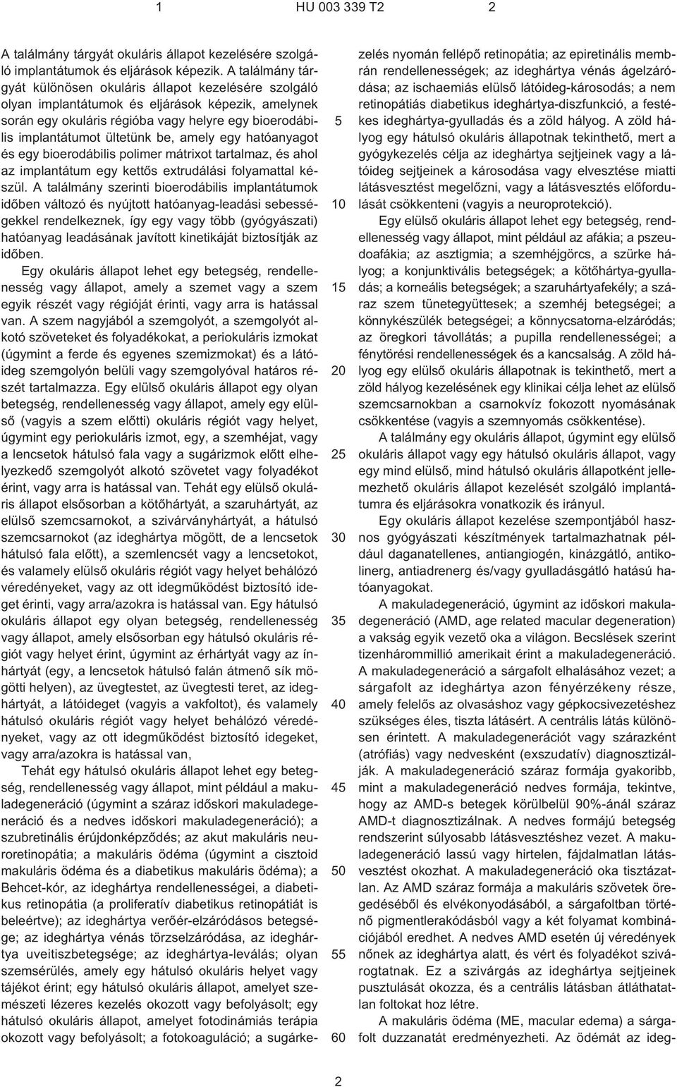 be, amely egy hatóanyagot és egy bioerodábilis polimer mátrixot tartalmaz, és ahol az implantátum egy kettõs extrudálási folyamattal készül.